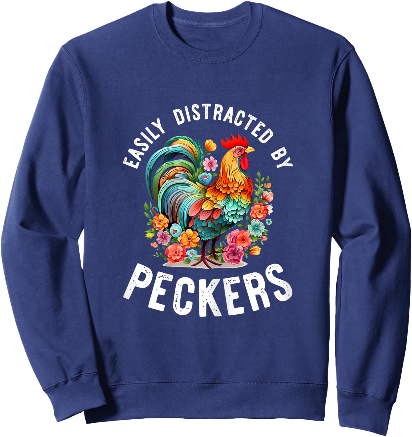 Easily Distracted By Peckers Shirt Funny Chicken Lover Gifts Sweatshirt - Sweatshirt | Navy