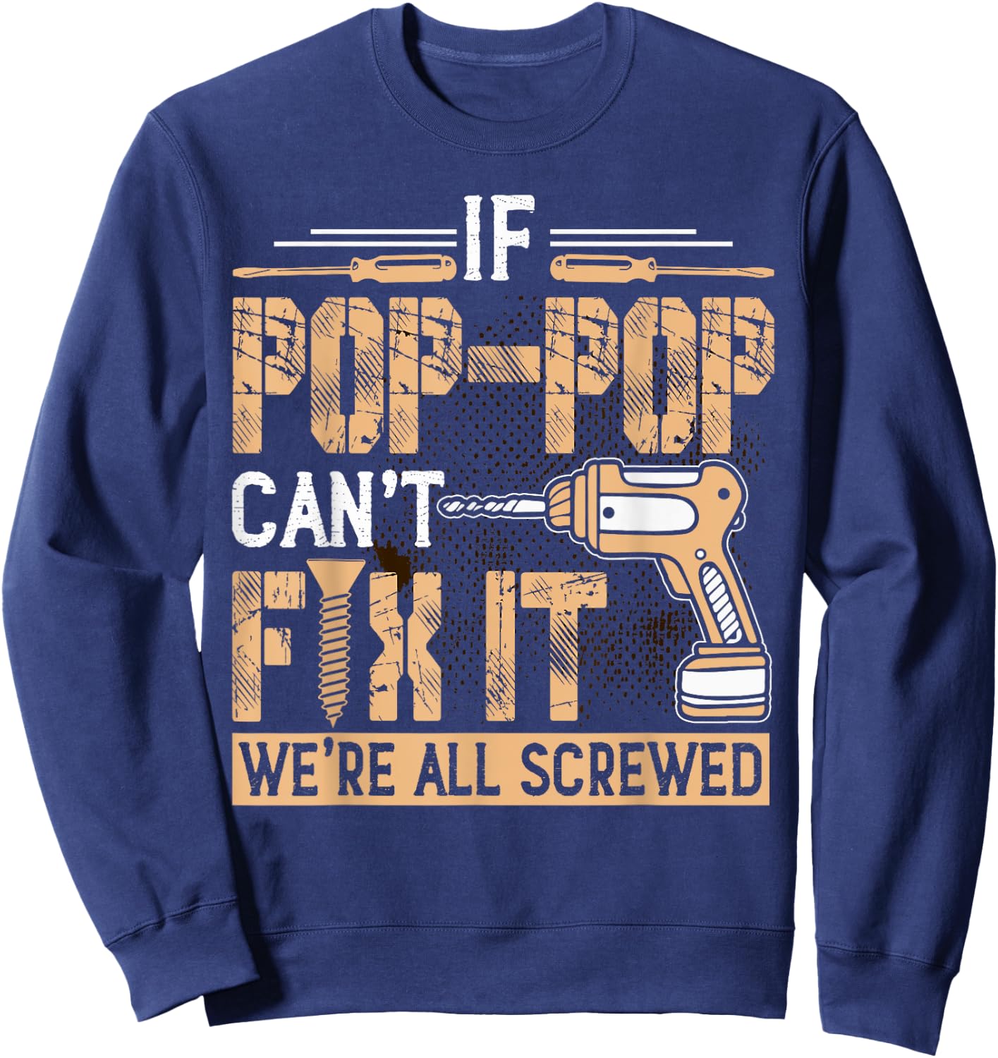 Grandpa - If Pop-Pop Can't Fix It We're All Screwed Sweatshirt - Sweatshirt | Navy