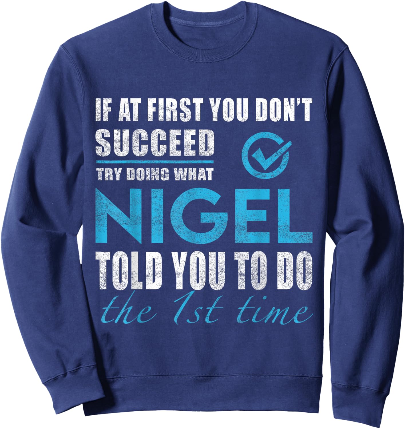 Nigel Name - Try What Nigel Told You To Do Sweatshirt - Sweatshirt | Navy