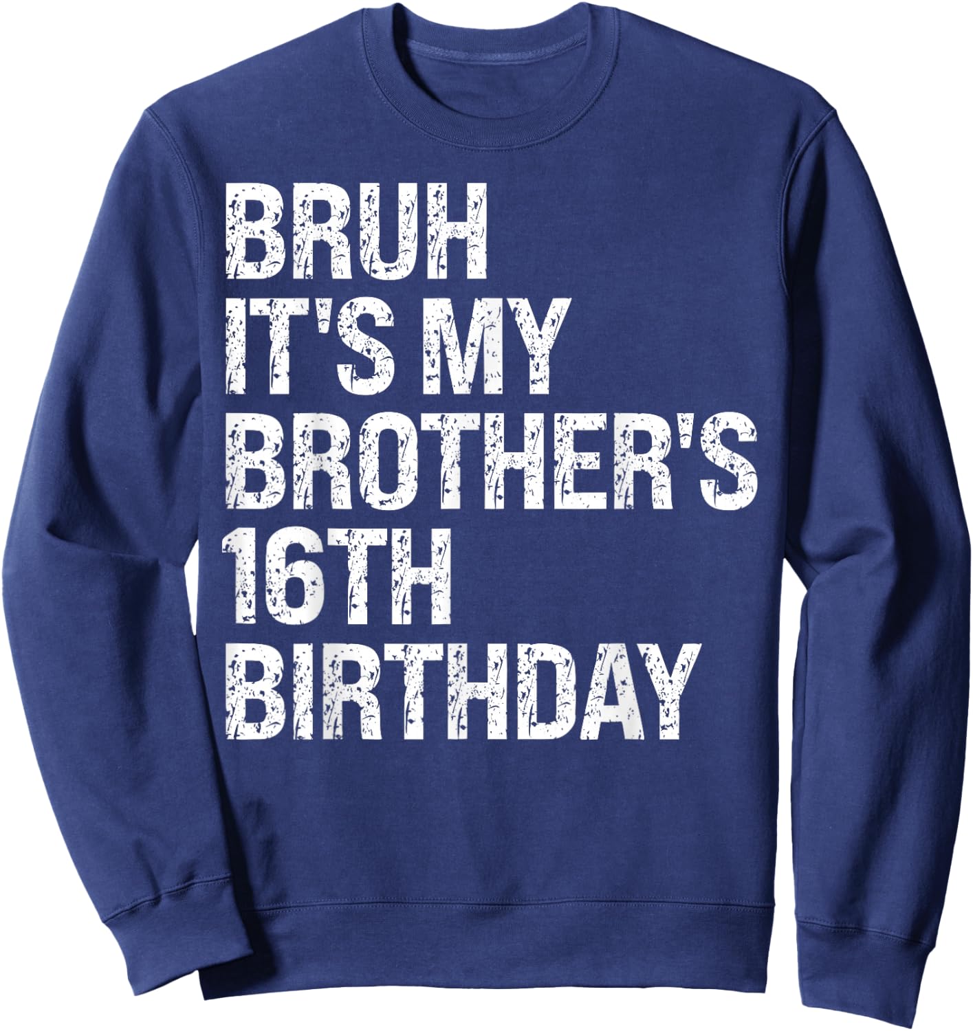 Bruh It's My Brother's 16th Birthday King Happy Crown Funny Sweatshirt - Sweatshirt | Navy