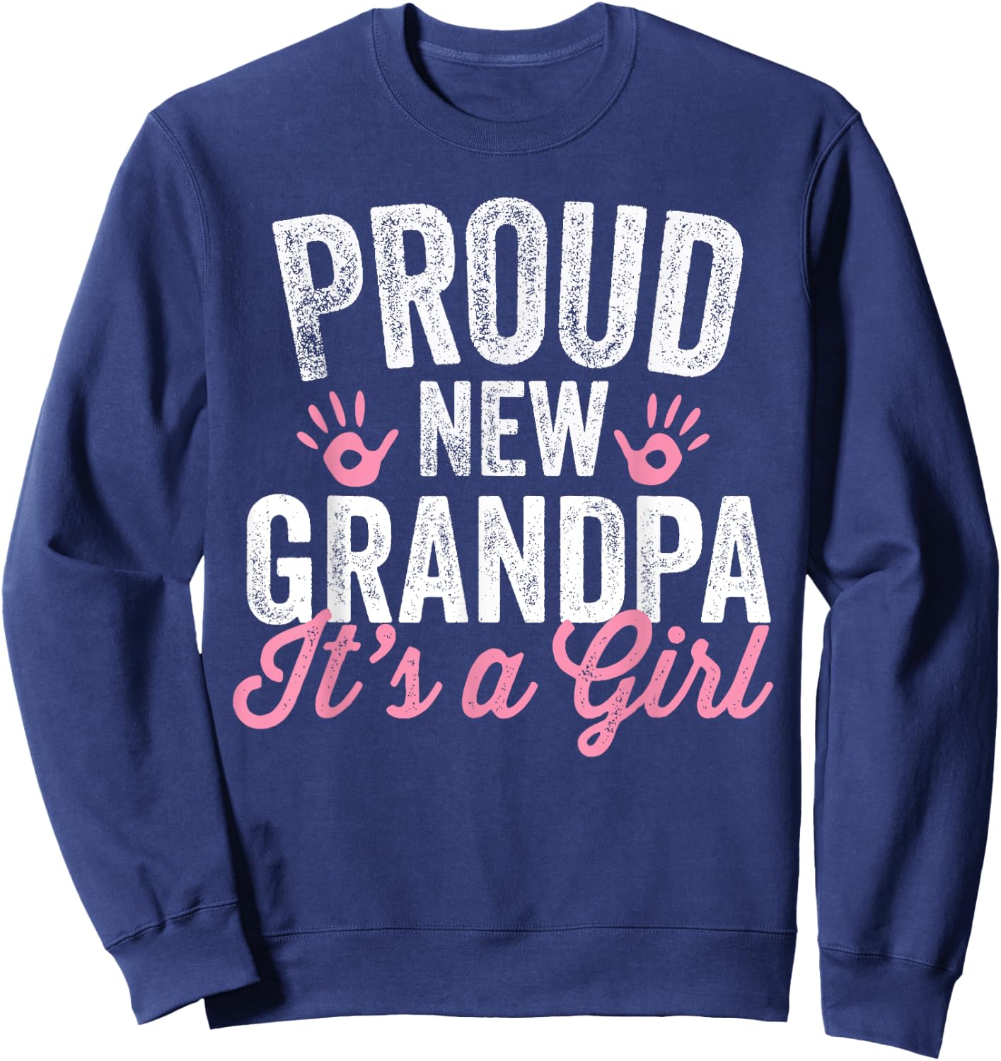 Proud New Grandpa It's A Girl Father Soon To Be Dad Sweatshirt - Sweatshirt | Navy