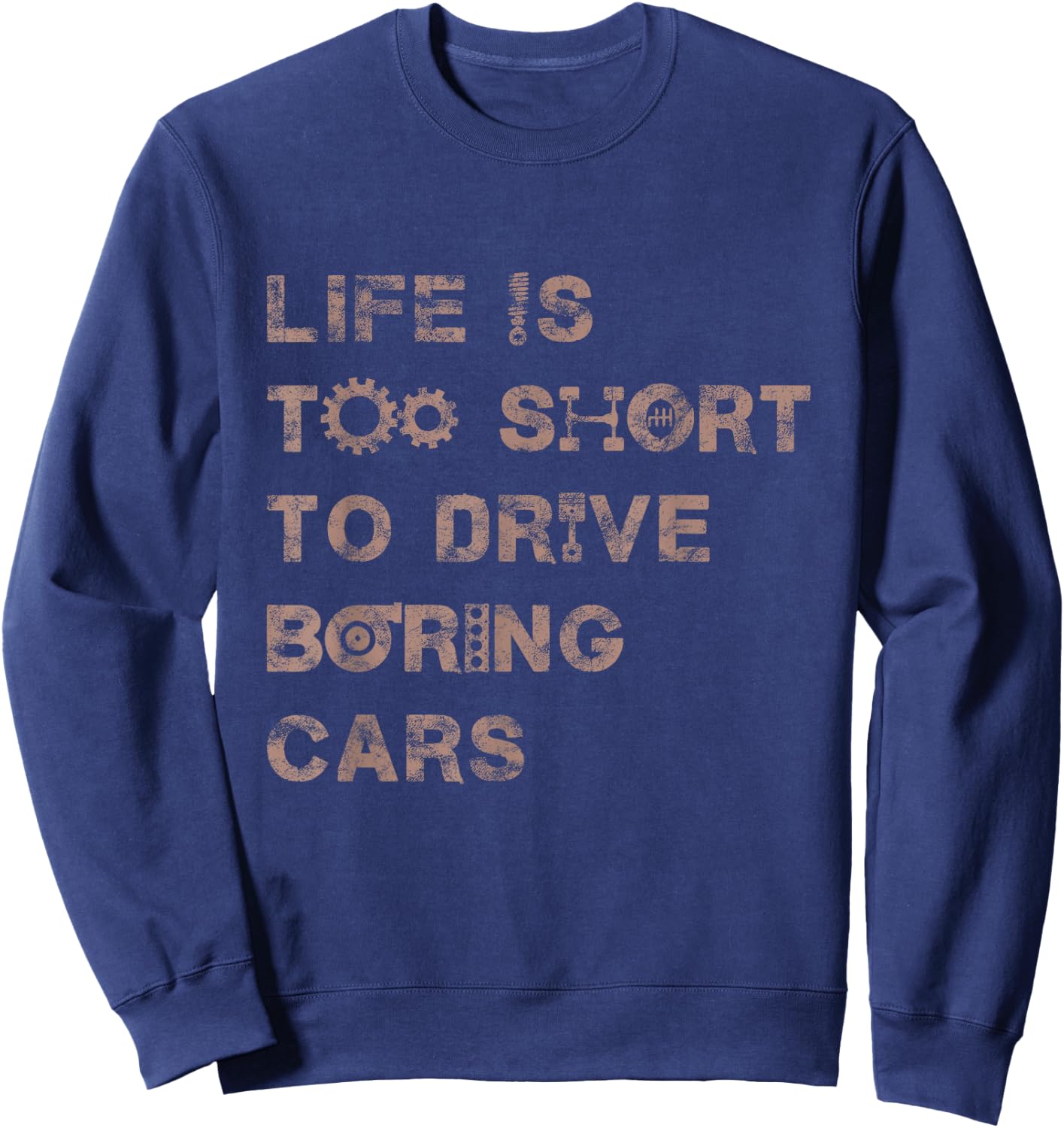 Life is Short To Drive Boring Cars Funny Car Lover Design Sweatshirt - Sweatshirt | Navy