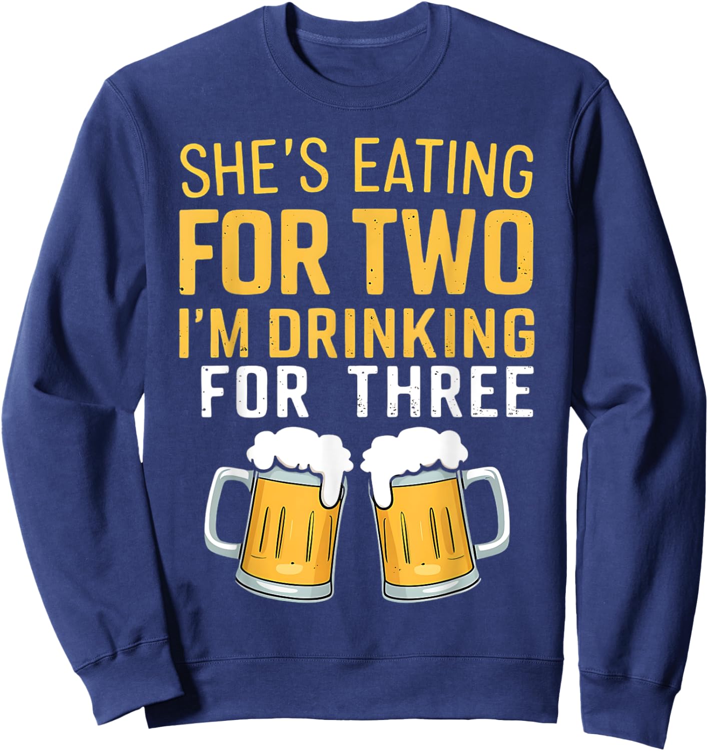 She's Eating For Two I'm Drinking For Three Cute Dad To Be Sweatshirt - Sweatshirt | Navy