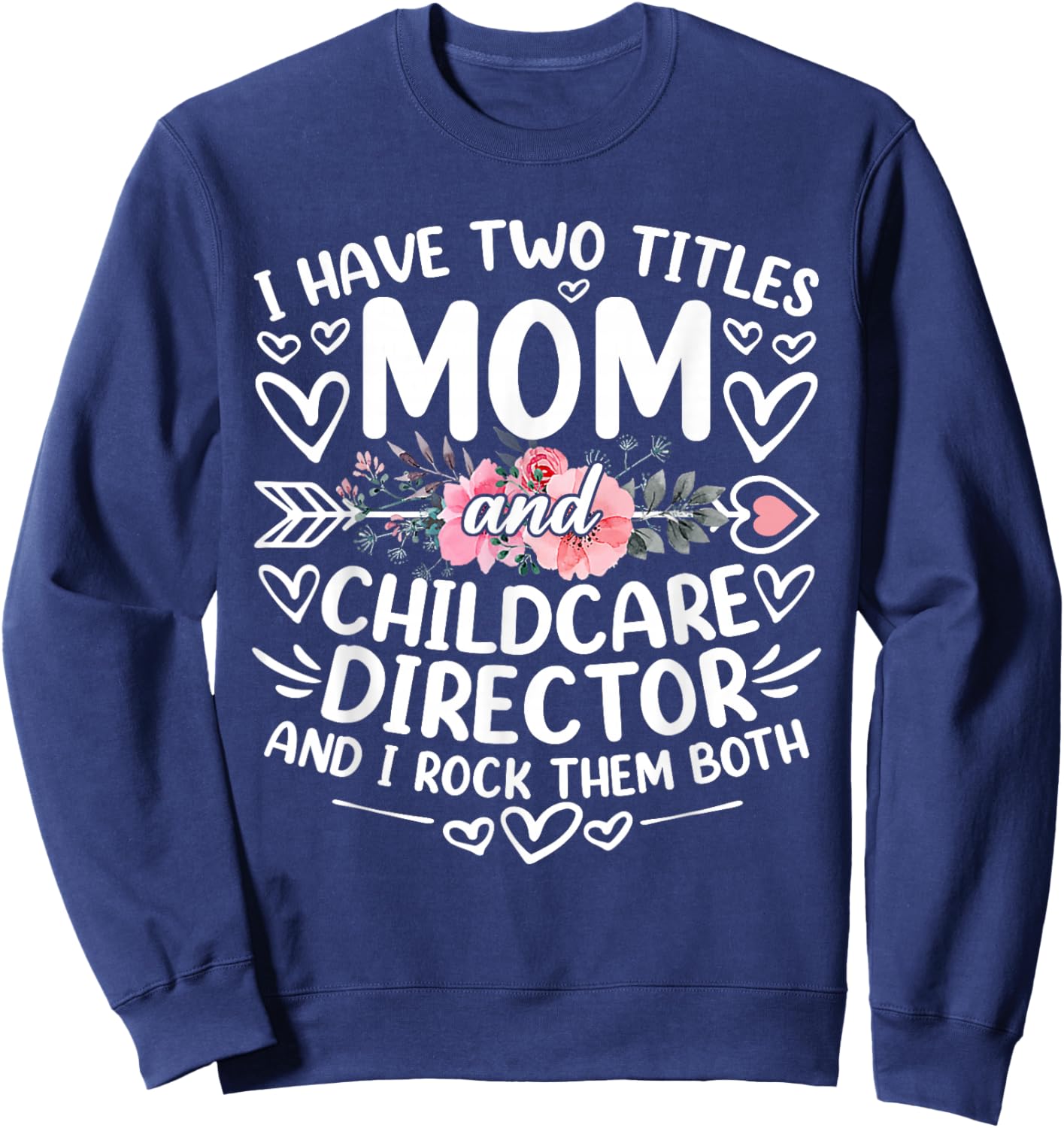 I Have Two Titles Mom And Childcare Director Mother's Day Sweatshirt - Sweatshirt | Navy
