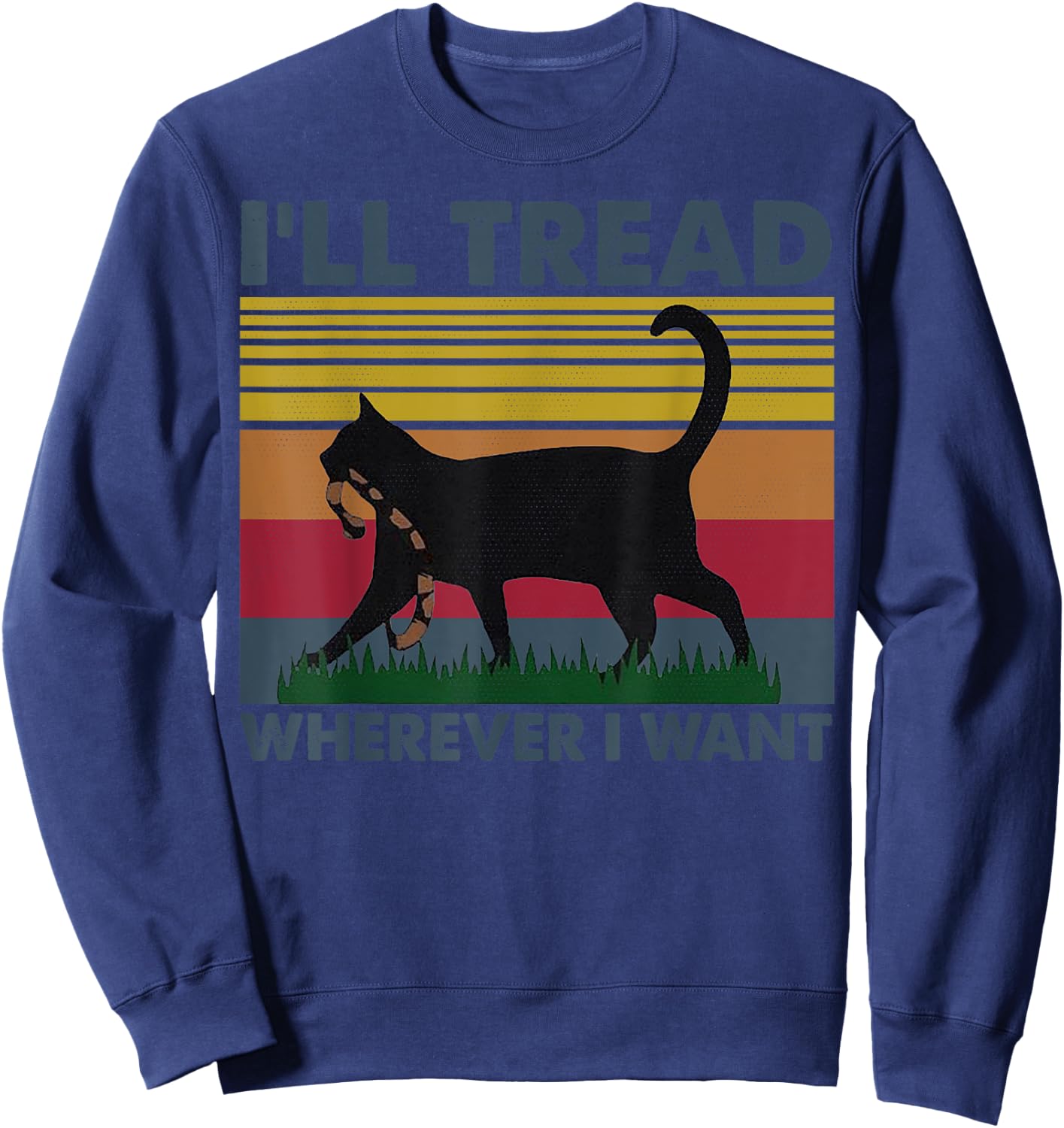 I'll Tread Wherever I Want Funny Cat Owner Sweatshirt - Sweatshirt | Navy