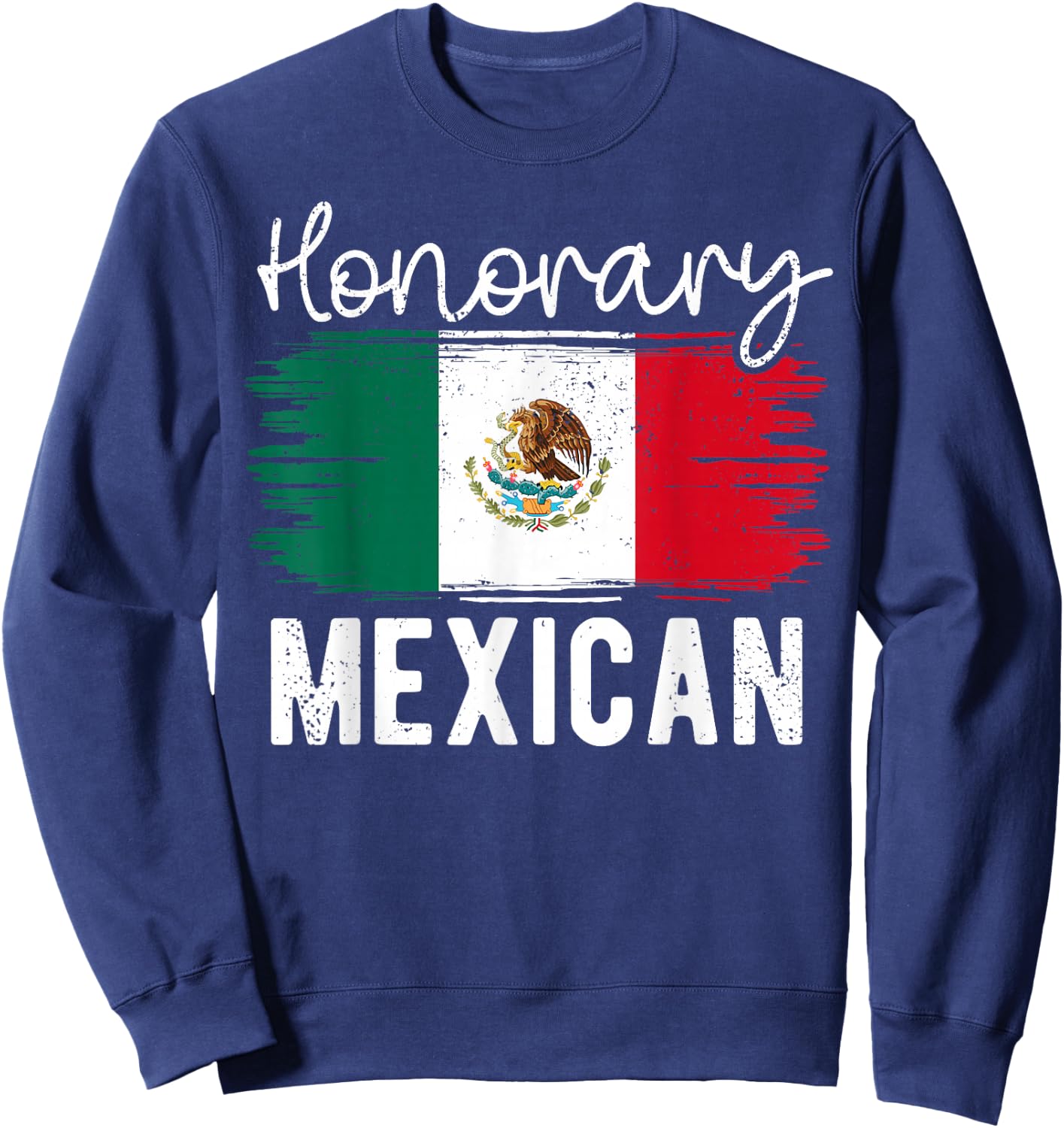 Honorary Mexican Funny Mexico Flag Hispanic Heritage Month Sweatshirt - Sweatshirt | Navy
