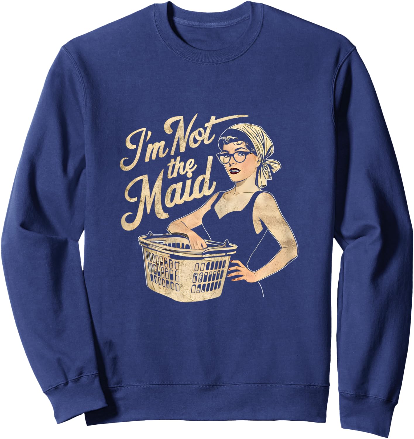 I'm Not The Maid Funny Sarcastic Mom Sweatshirt - Sweatshirt | Navy