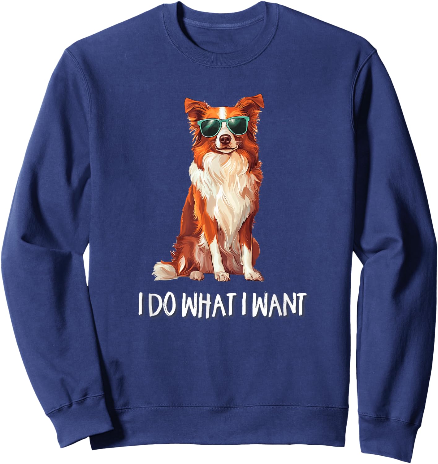 Funny Do What I Want Red Border Collie Lover Sweatshirt - Sweatshirt | Navy