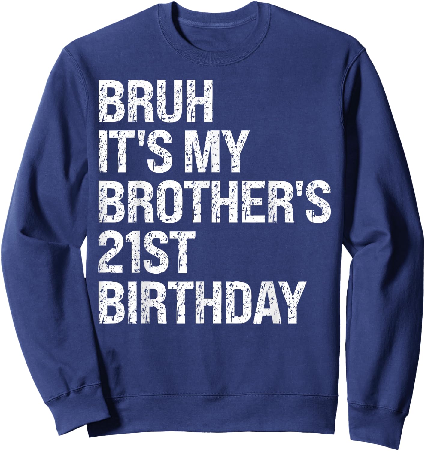 Bruh It's My Brother's 21st Birthday King Happy Crown Funny Sweatshirt - Sweatshirt | Navy
