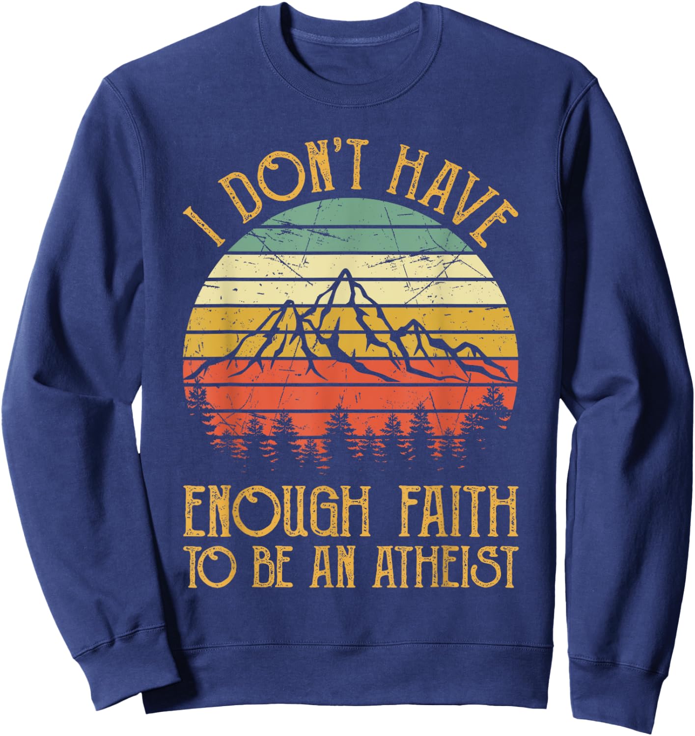 I Don't Have Enough Faith To Be An Atheist Christian Sweatshirt - Sweatshirt | Navy