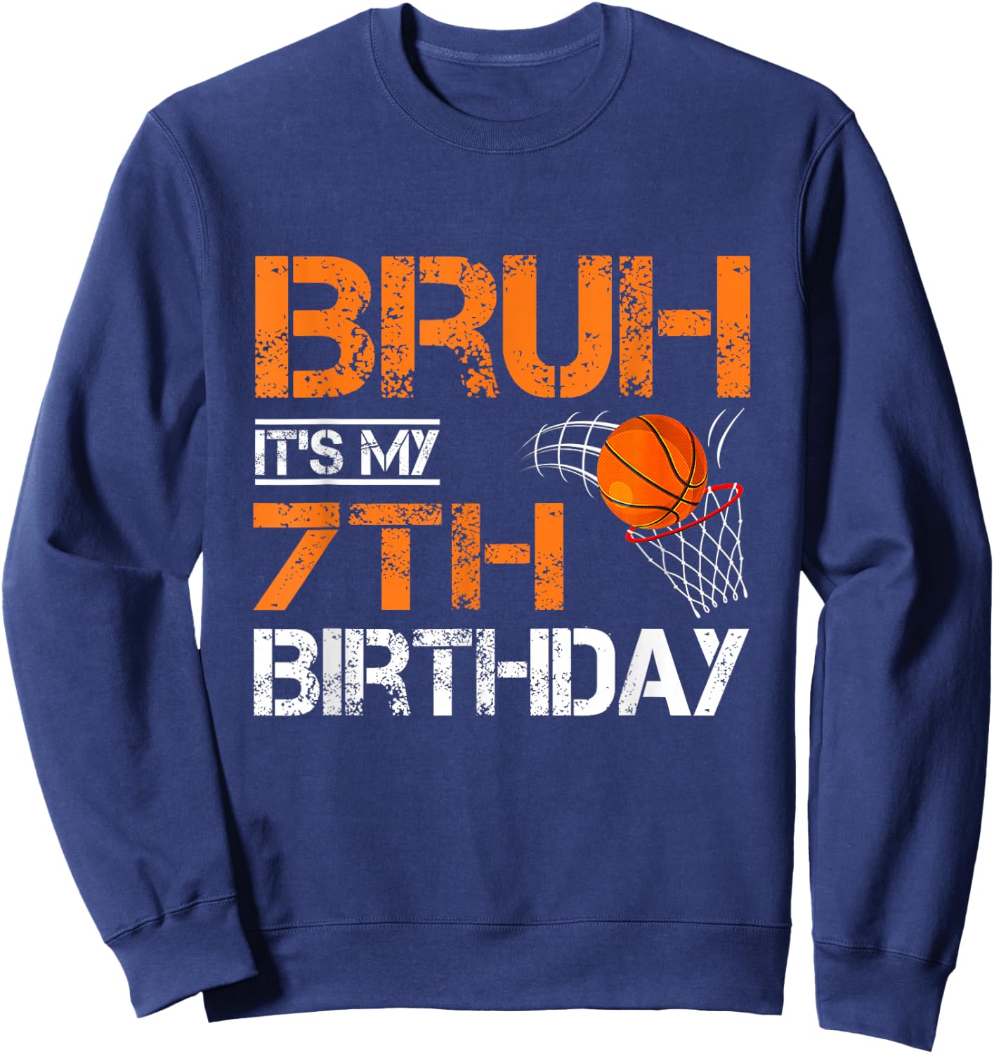 Bruh It's My 7th Birthday Basketball 7 Year Old Player Lover Sweatshirt - Sweatshirt | Navy