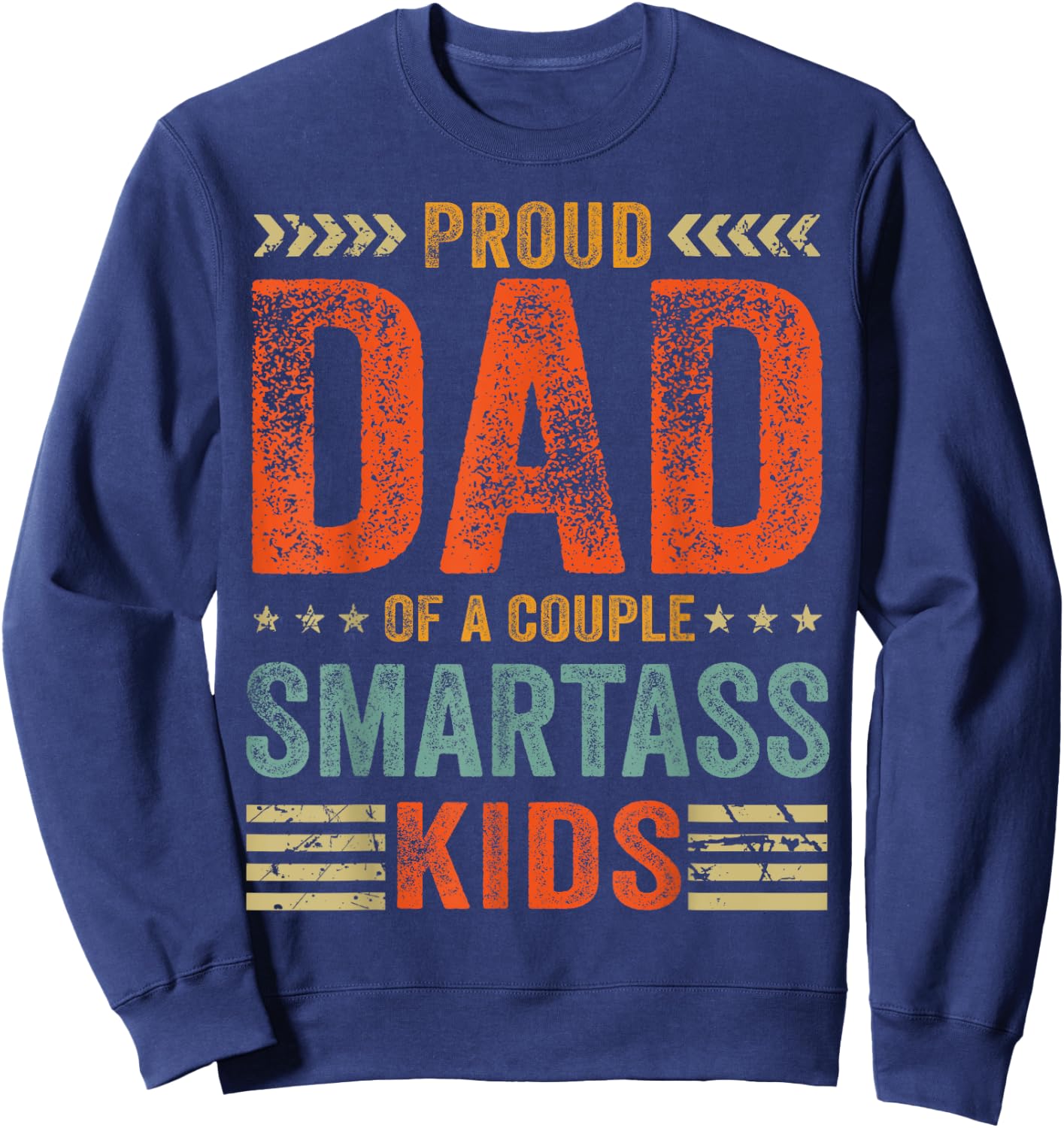 Proud Dad Of A Couple Smartass Kids Funny Father's Day Sweatshirt - Sweatshirt | Navy