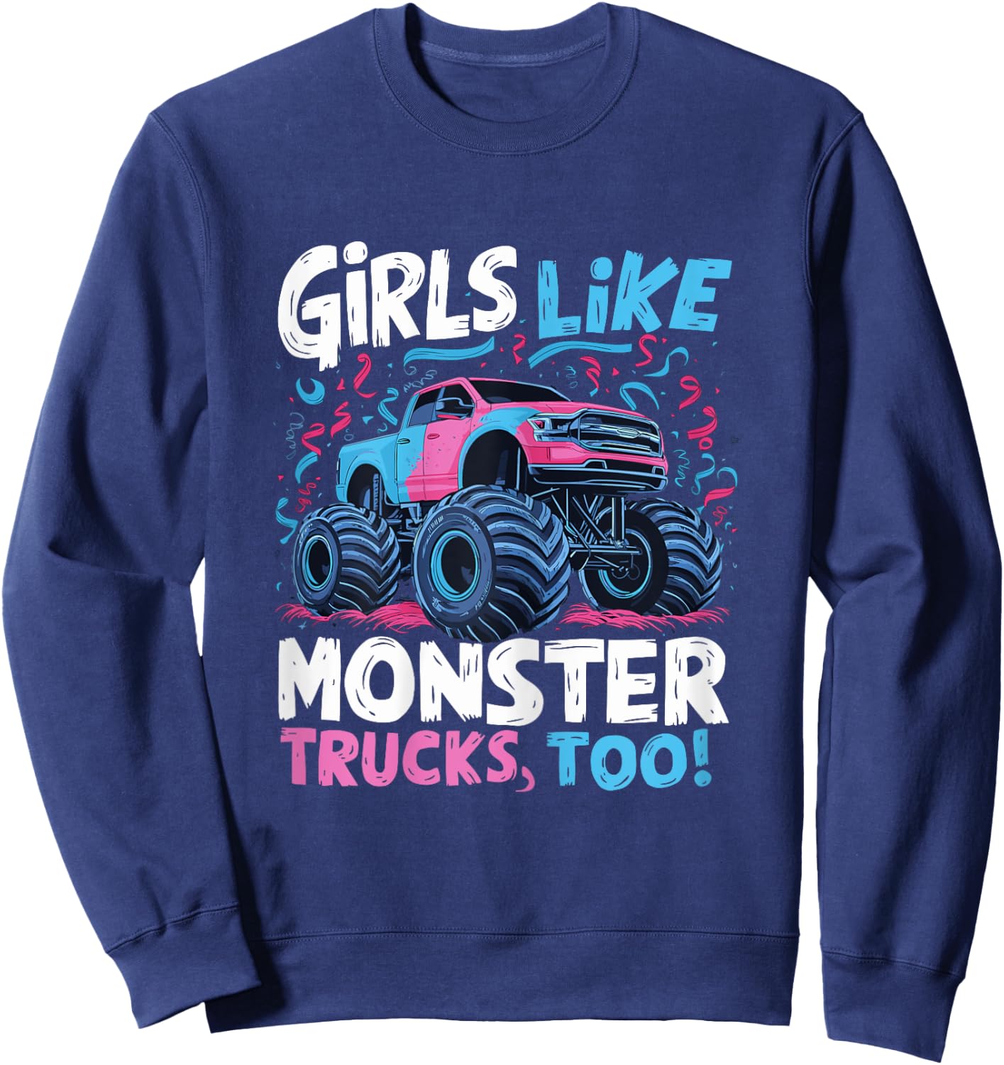 Monster Truck Girls Like Monster Trucks Too Sweatshirt - Sweatshirt | Navy
