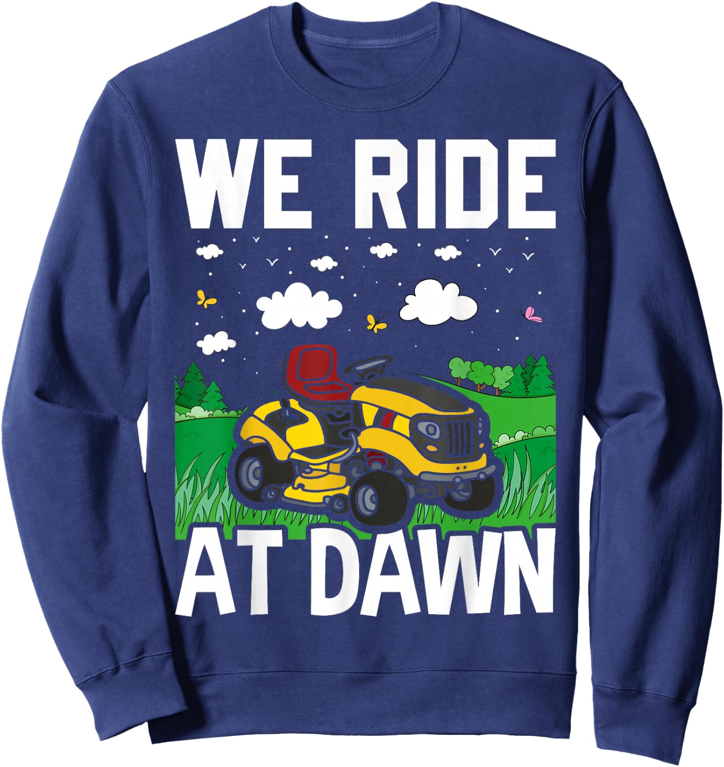 We Ride At Dawn Funny Lawnmower Lawn Mowing Riding Mowers Sweatshirt - Sweatshirt | Navy