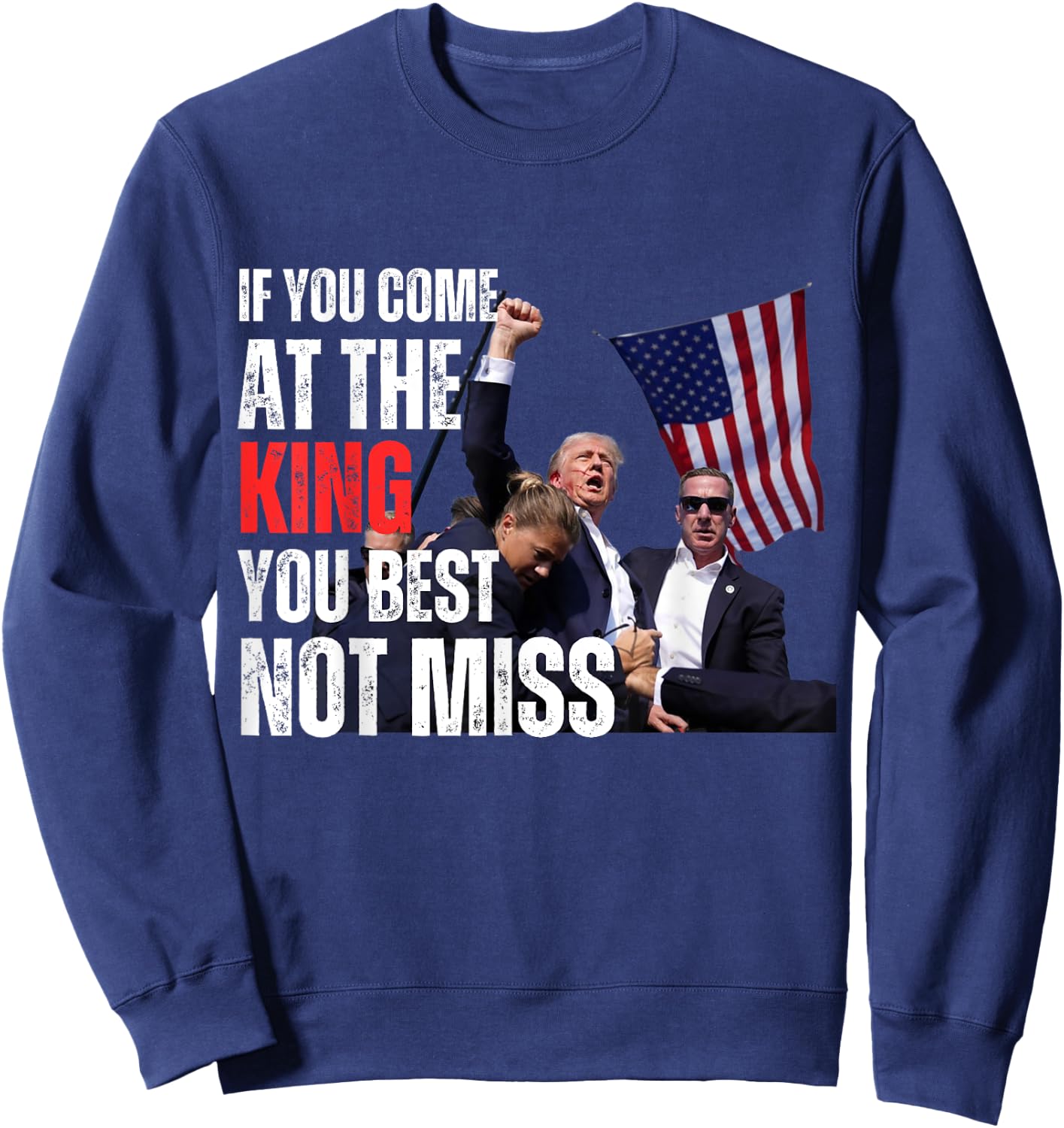 Trump If you come at the king you best not miss Sweatshirt - Sweatshirt | Navy