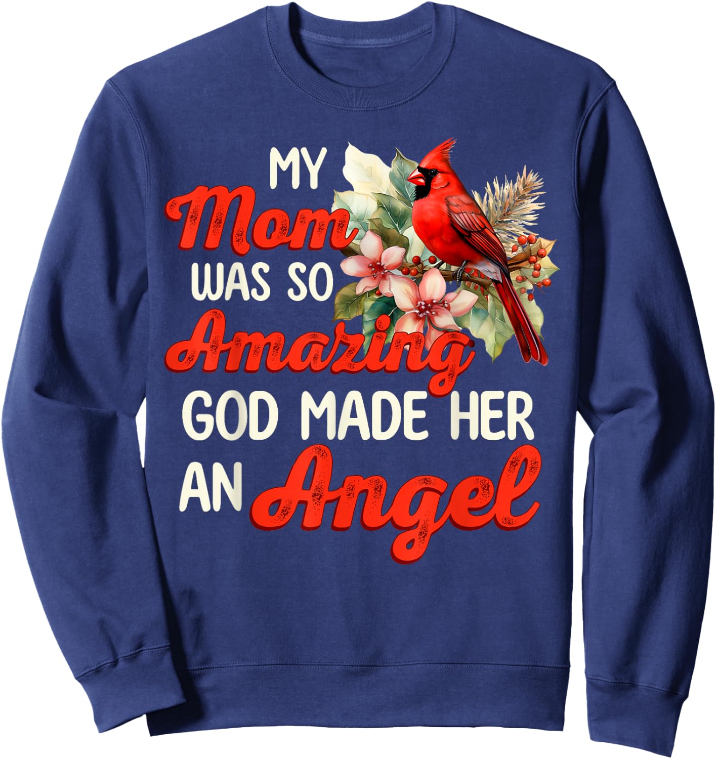 Cardinal My Mom Was So Amazing God Made Her An Angel Sweatshirt - Sweatshirt | Navy
