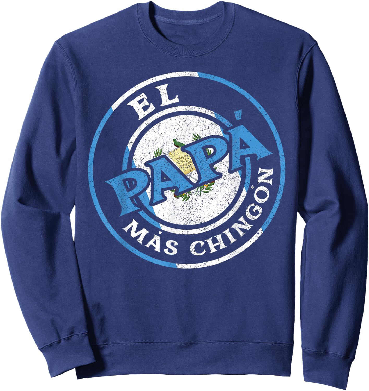 El Papa Mas Chingon Guatemalan Dad Husband Guatemala Gifts Sweatshirt - Sweatshirt | Navy