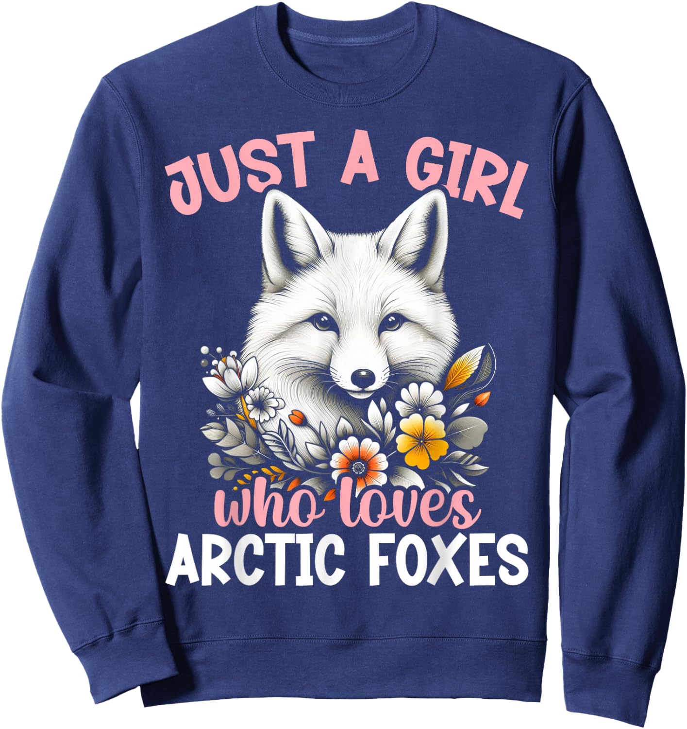Just A Girl Who Loves Arctic Foxes Ice Fox Artic Fox Lover Sweatshirt - Sweatshirt | Navy