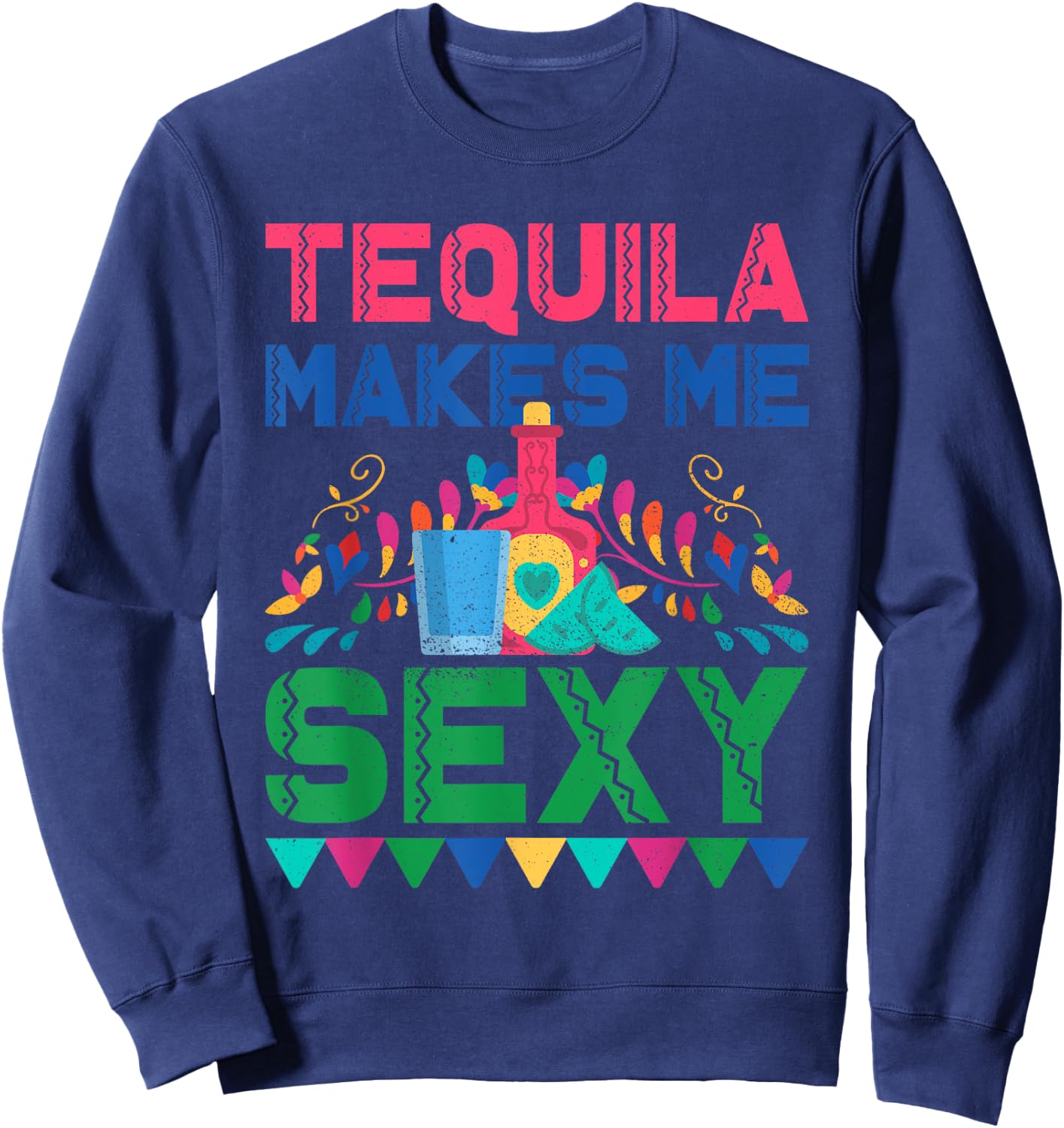Tequila Makes Me Sexy - Mexican Cinco de Mayo Fiesta Sweatshirt - Sweatshirt | Navy