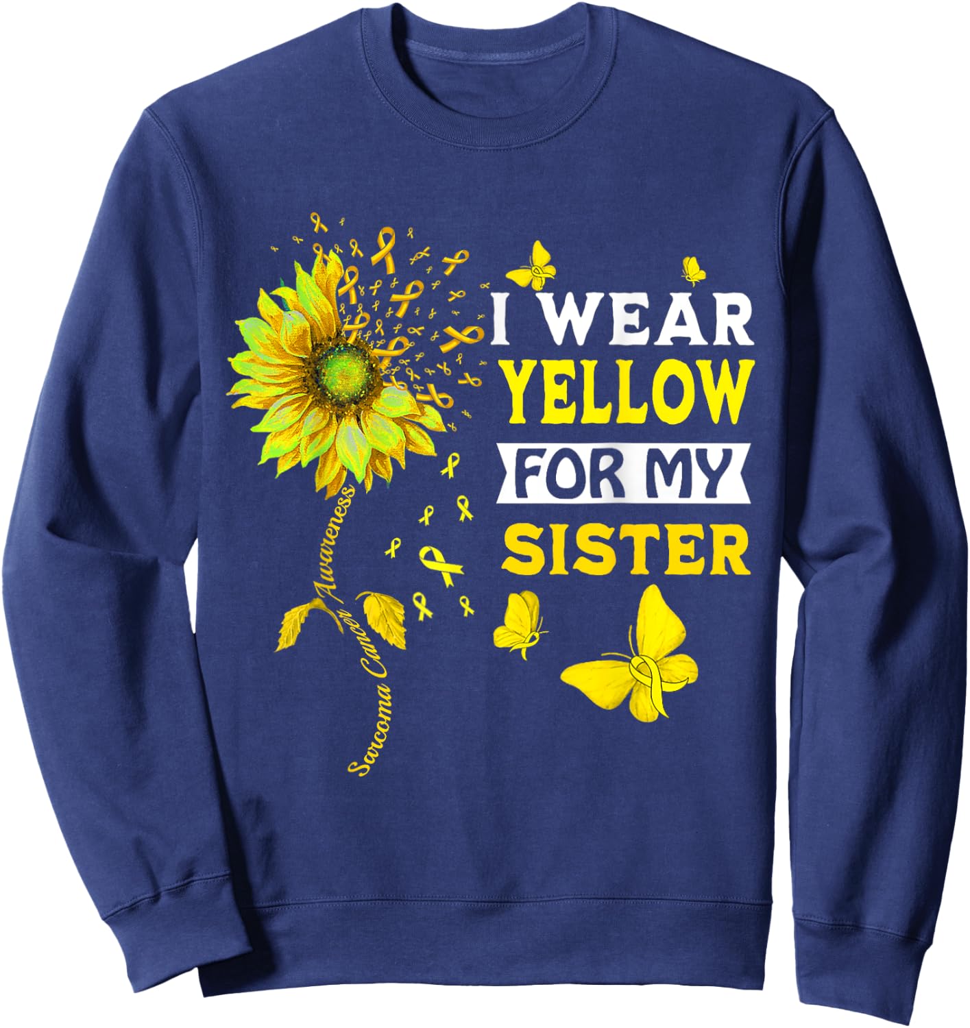 I Wear Yellow For My Sister Sarcoma Cancer Awareness Sweatshirt - Sweatshirt | Navy
