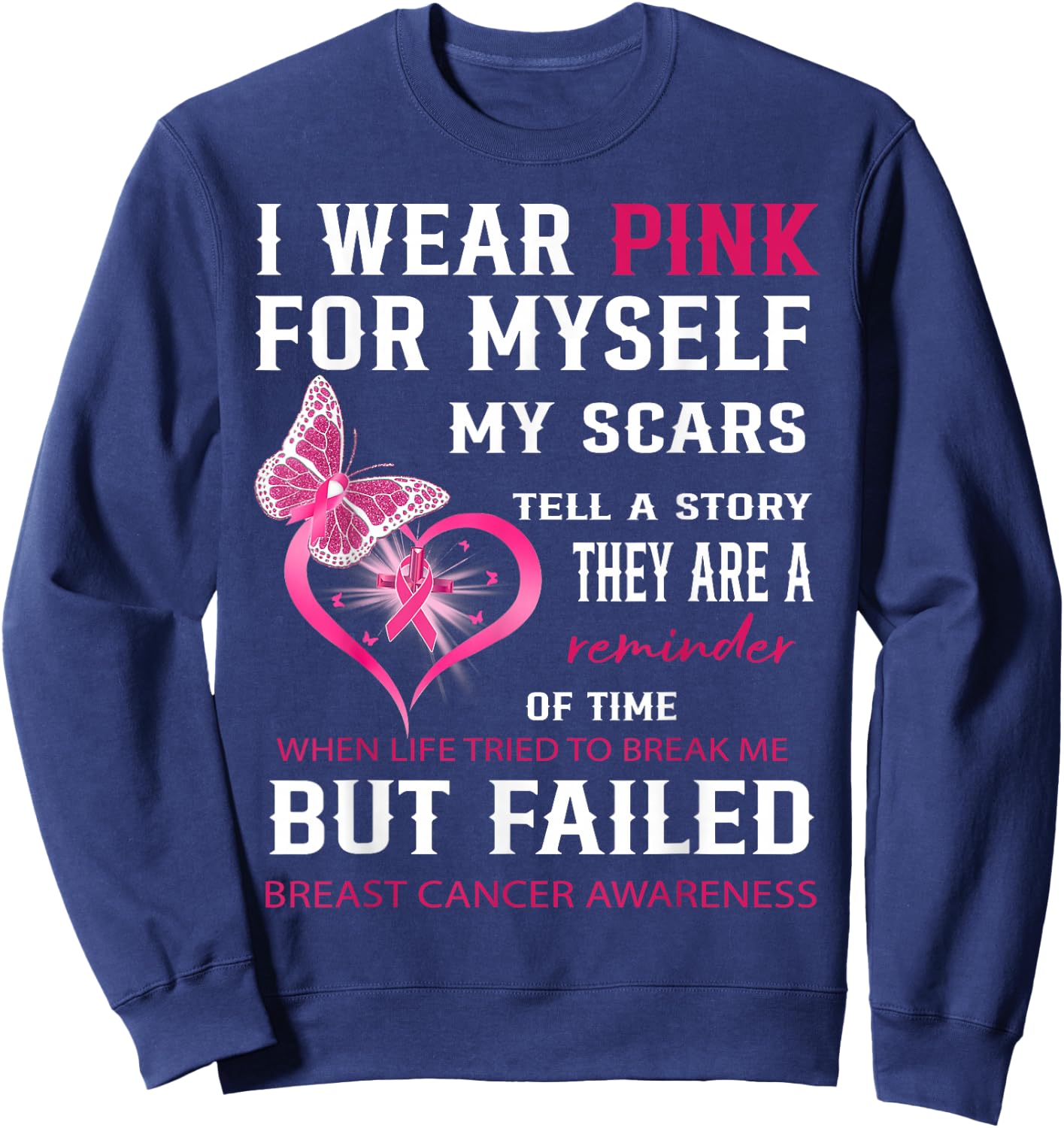 I Wear Pink For Myself My Scars But Failed Breast Cancer Sweatshirt - Sweatshirt | Navy