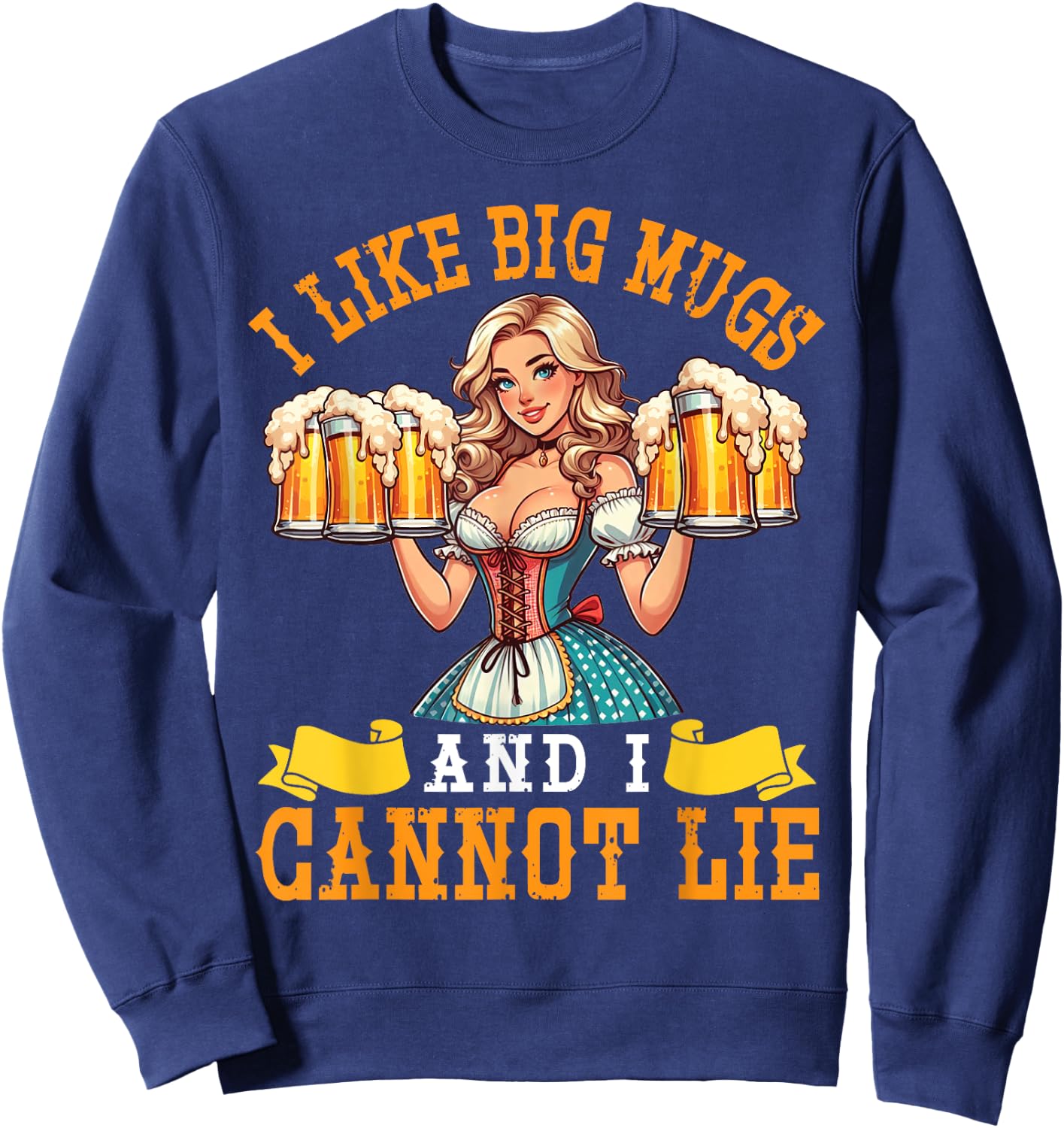 Bavarian Girl Beer Maiden I Like Big Mugs And I Cannot Lie Sweatshirt - Sweatshirt | Navy