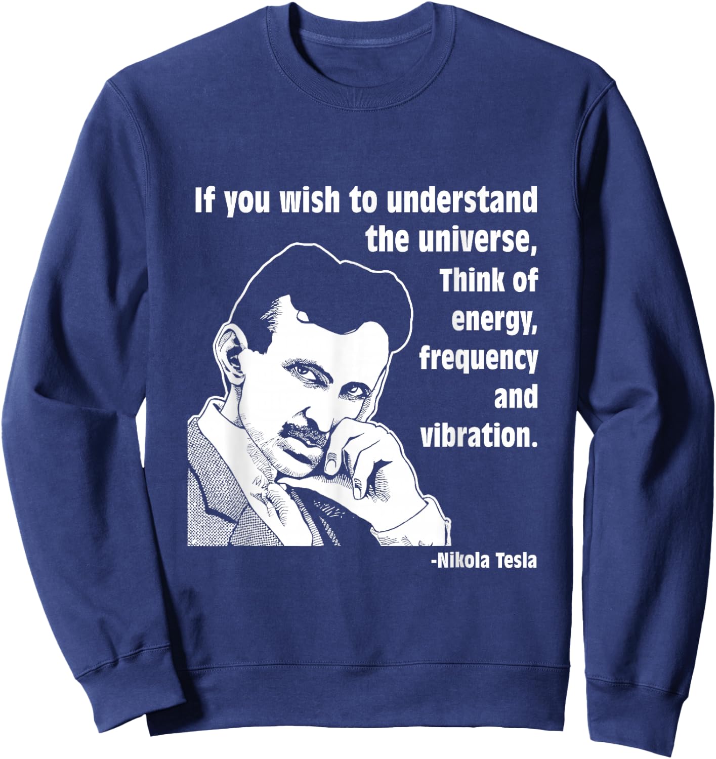 Calvin Mira t shirt Nikola Tesla If you wish to understand Sweatshirt - Sweatshirt | Navy