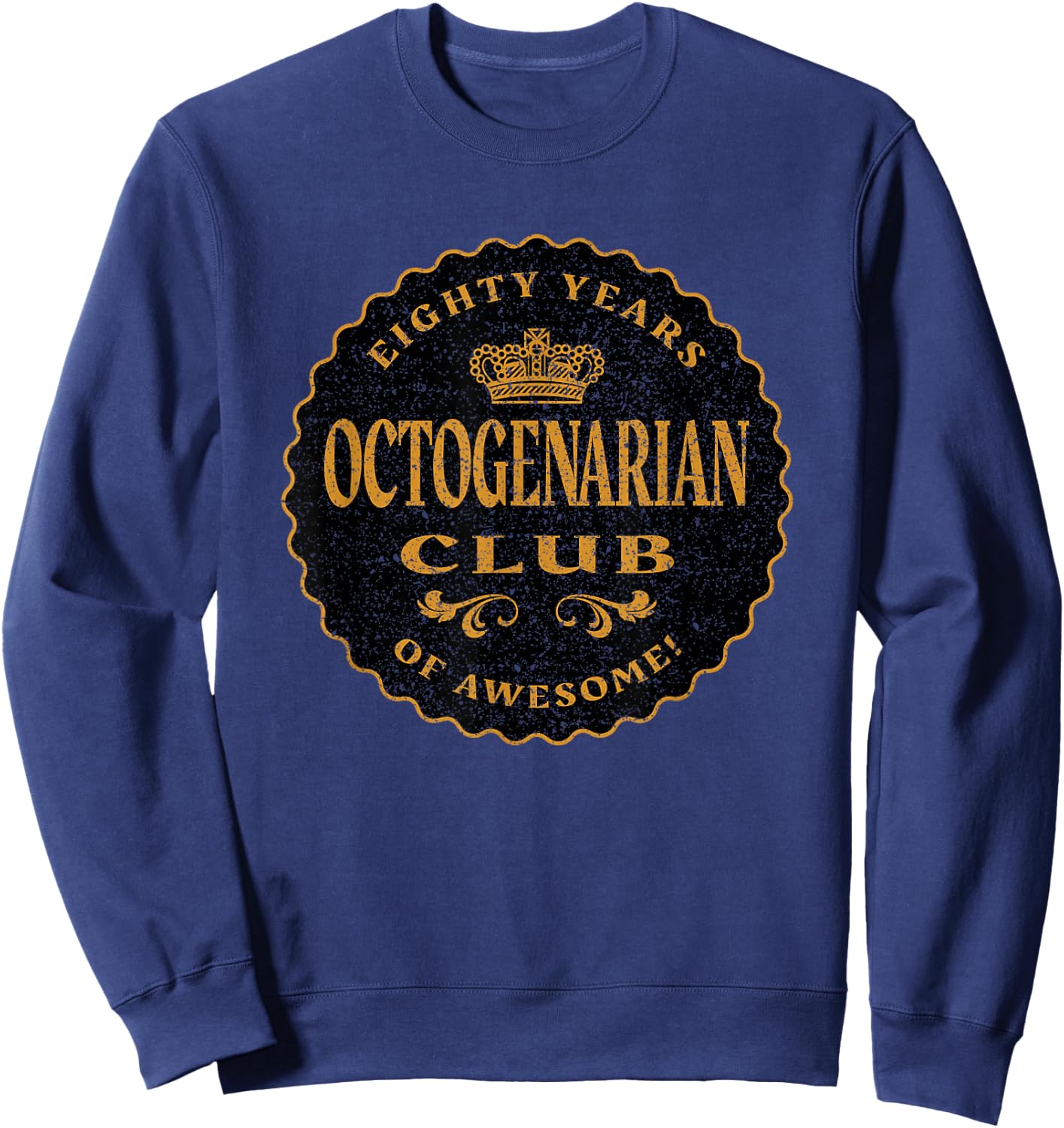 Retro Octogenarian 80 Years Birthday Eighty Years Old and Up Sweatshirt - Sweatshirt | Navy