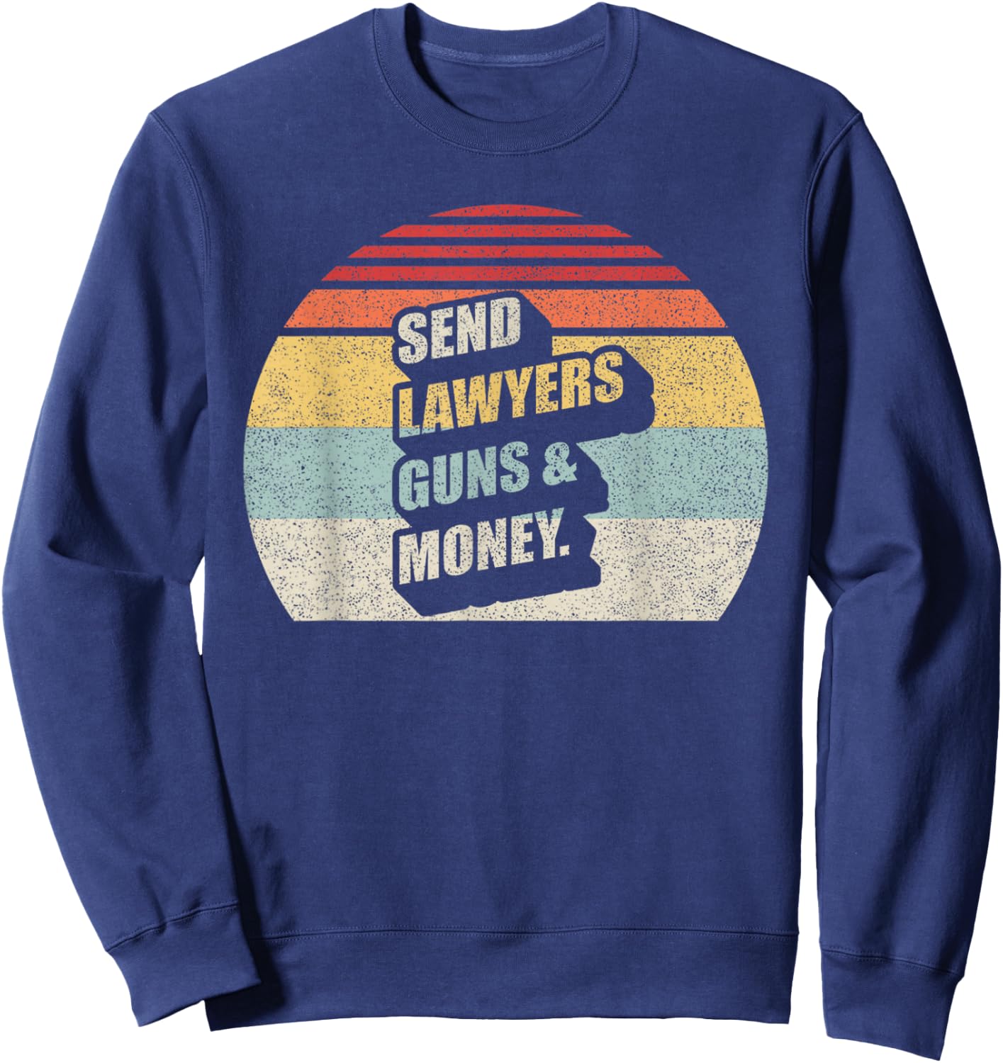 Retro Vintage Send Lawyers Guns And Money Sweatshirt - Sweatshirt | Navy