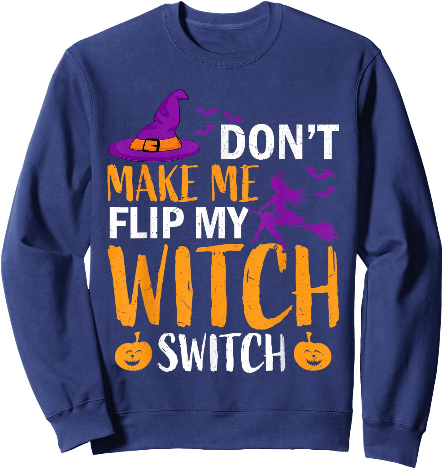 Don't Make Me Flip My Witch Switch Halloween Women witch Sweatshirt - Sweatshirt | Navy