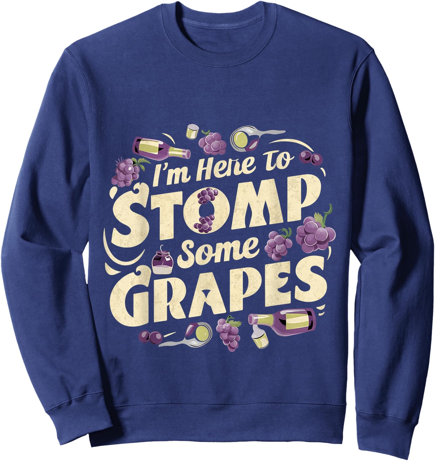 I'm Here To Stomp Some Grapes Sweatshirt - Sweatshirt | Navy