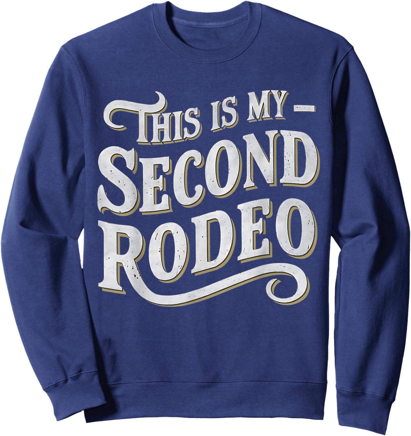 This Is My Second Rodeo Funny Sarcastic Sweatshirt - Sweatshirt | Navy