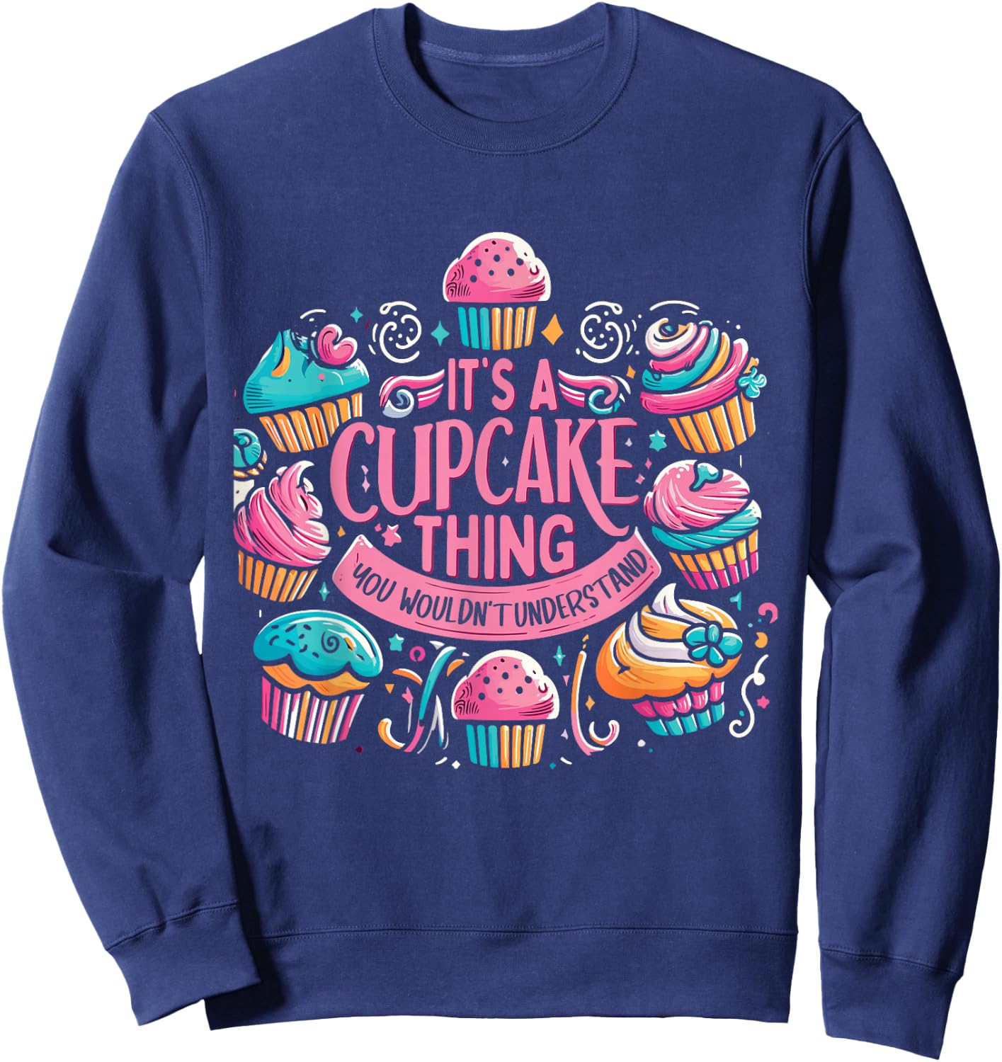 Funny Baking Lover Cupcake Dessert Pastry Cupcakes Sweatshirt - Sweatshirt | Navy