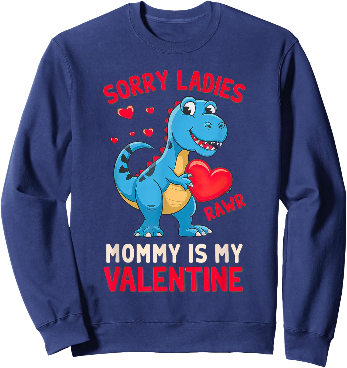 Sorry Ladies Mommy Is My Valentine Baby T Rex Sweatshirt - Sweatshirt | Navy