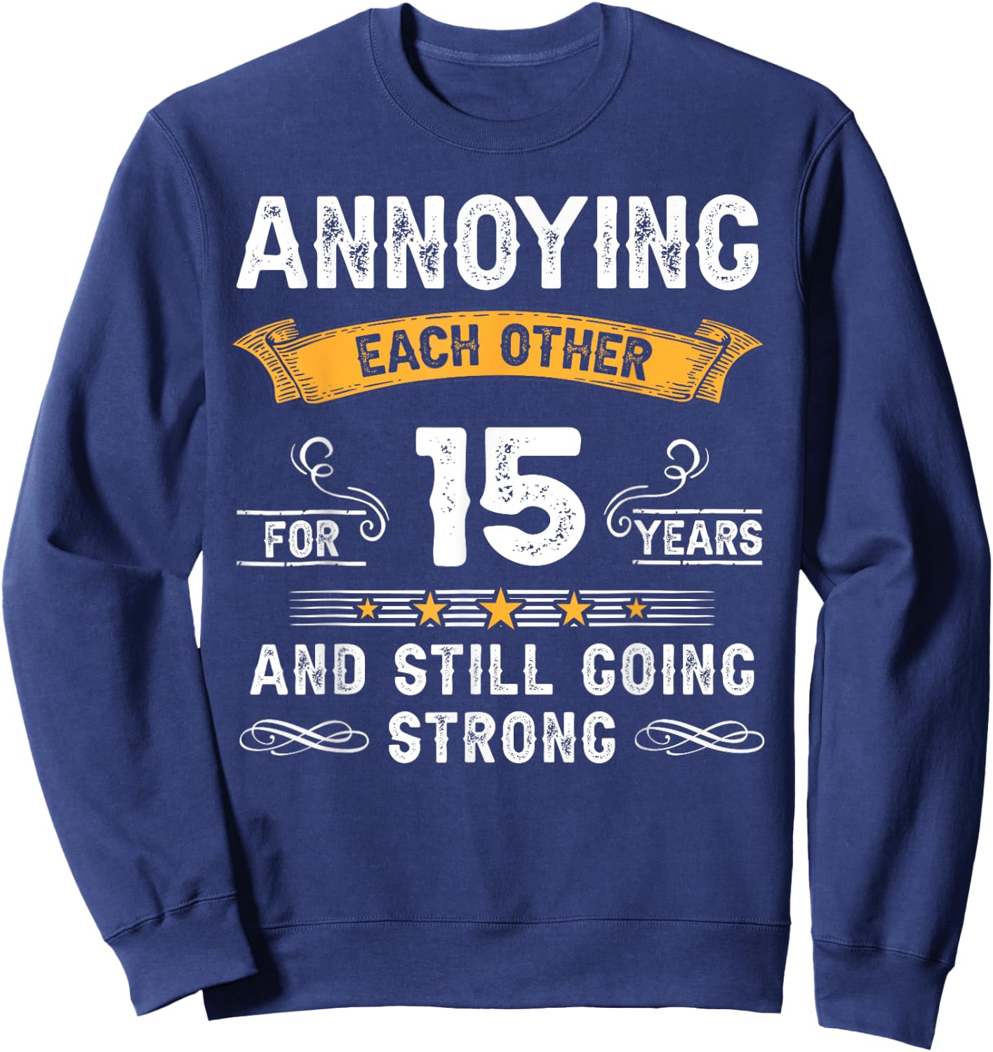 Annoying Each Other For 15 Years 15th Wedding Anniversary Sweatshirt - Sweatshirt | Navy