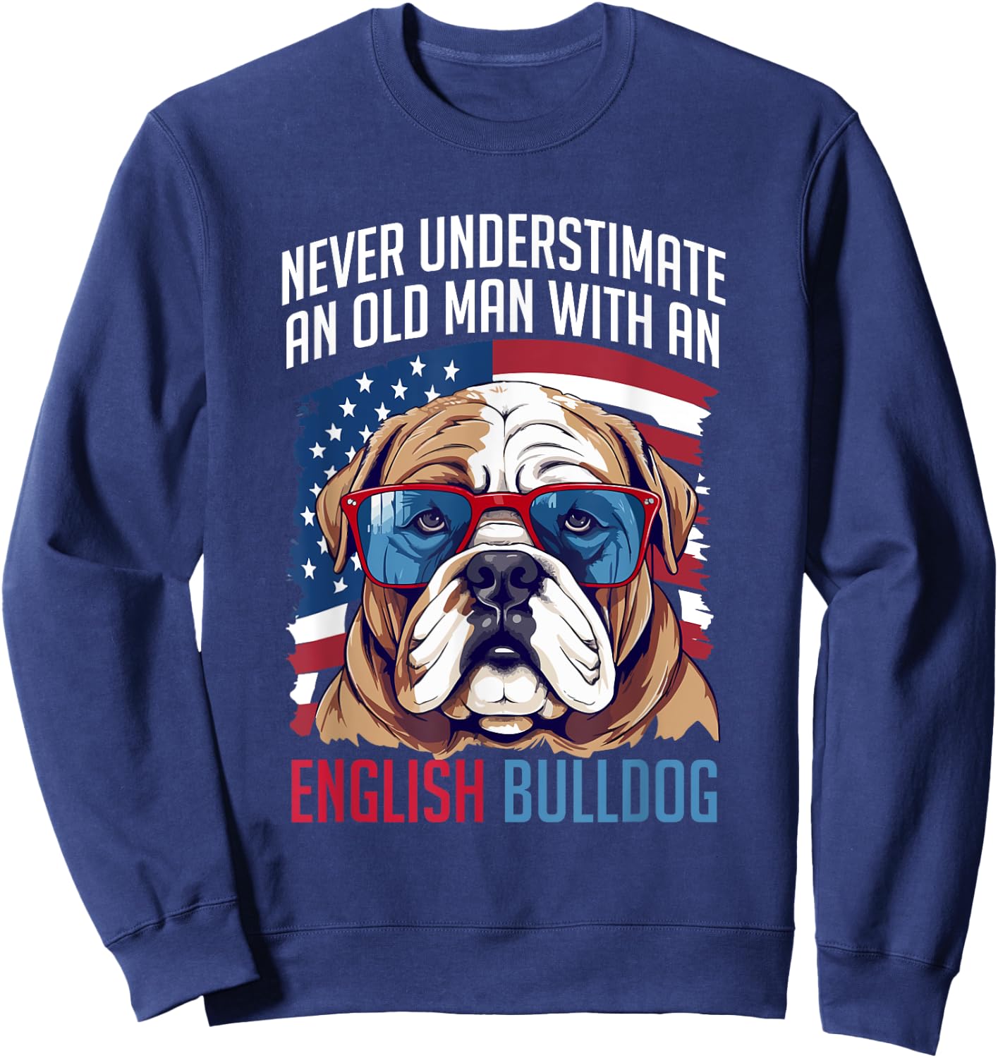 British English Bulldog lover Never Underestimate an Old Man Sweatshirt - Sweatshirt | Navy