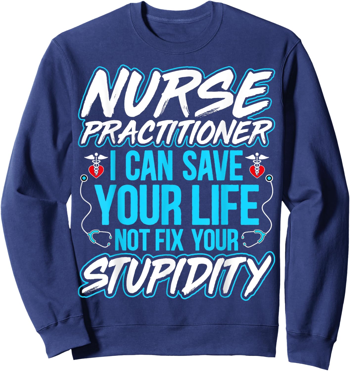 Nurse Practitioner - I Can Save Your Life Funny NP Gifts Sweatshirt - Sweatshirt | Navy