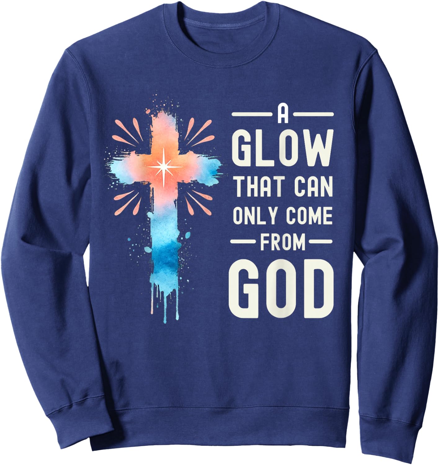 A Glow That Can Only Come From God Religious Quotes Sweatshirt - Sweatshirt | Navy
