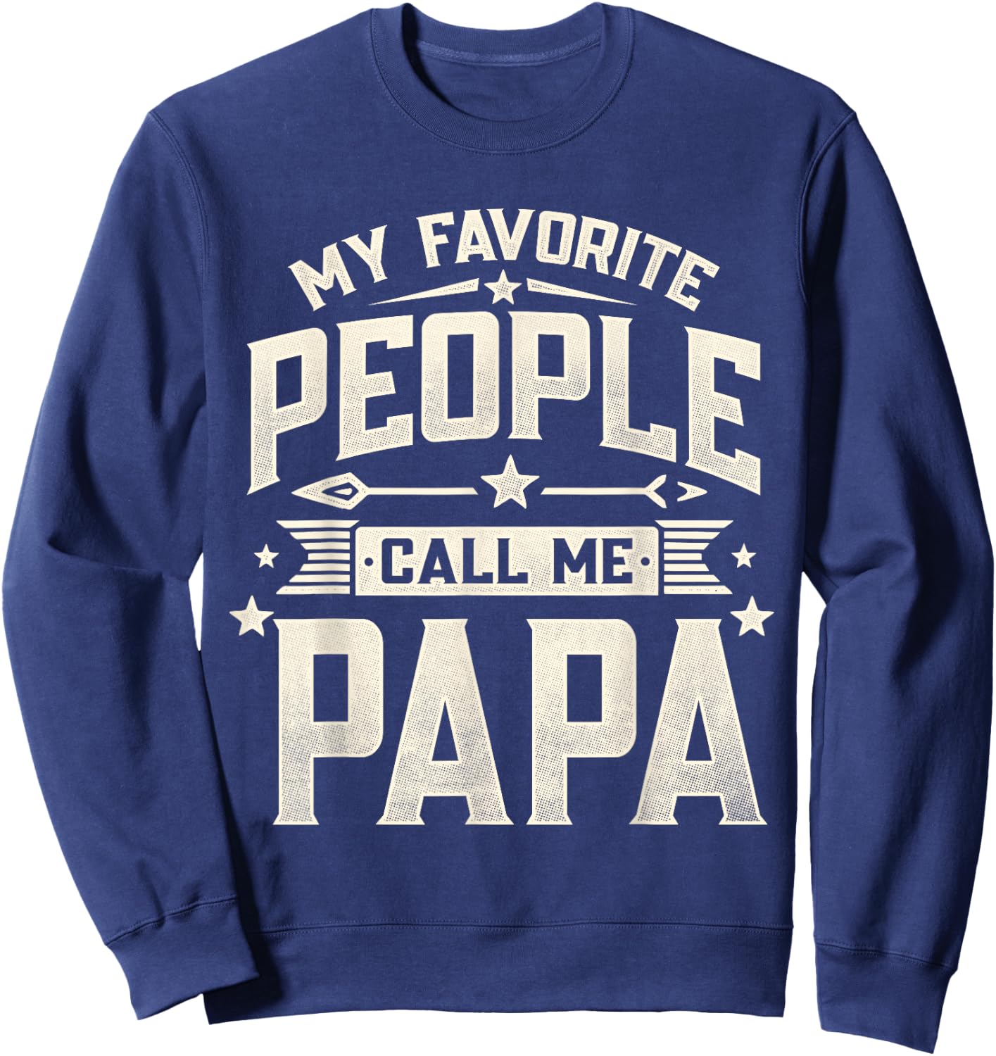 My Favorite People Call Me Papa Funny Father's Day Dad Sweatshirt - Sweatshirt | Navy