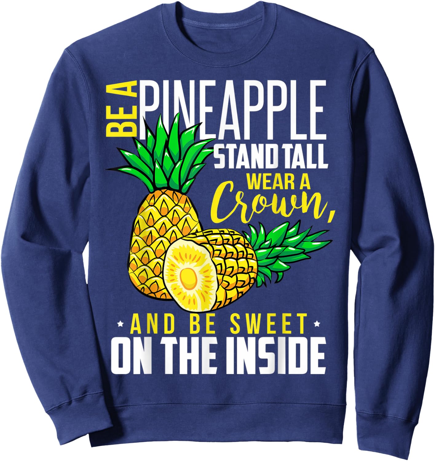 Funny Be Like A Pineapple Be A Pineapple Wear A Crown Sweatshirt - Sweatshirt | Navy