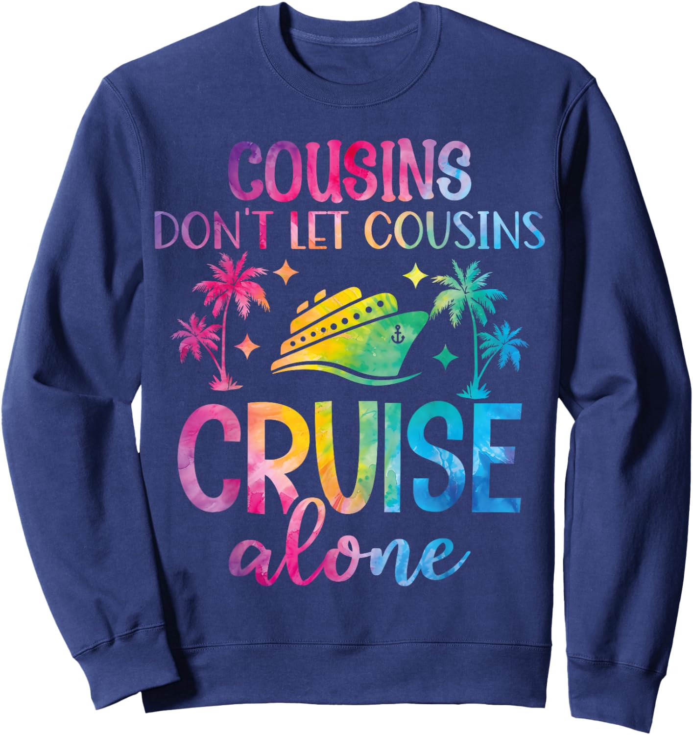 Cousins Don't Let Cousins Cruise Alone - Girls Trip Funny Sweatshirt - Sweatshirt | Navy