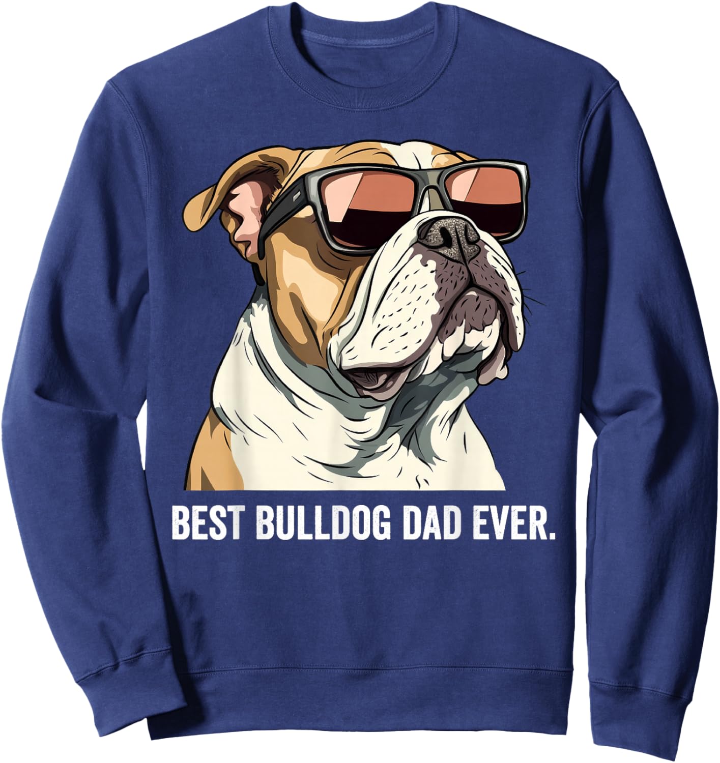 Best Bulldog Dad Ever Dog English Bulldog Father Sweatshirt - Sweatshirt | Navy