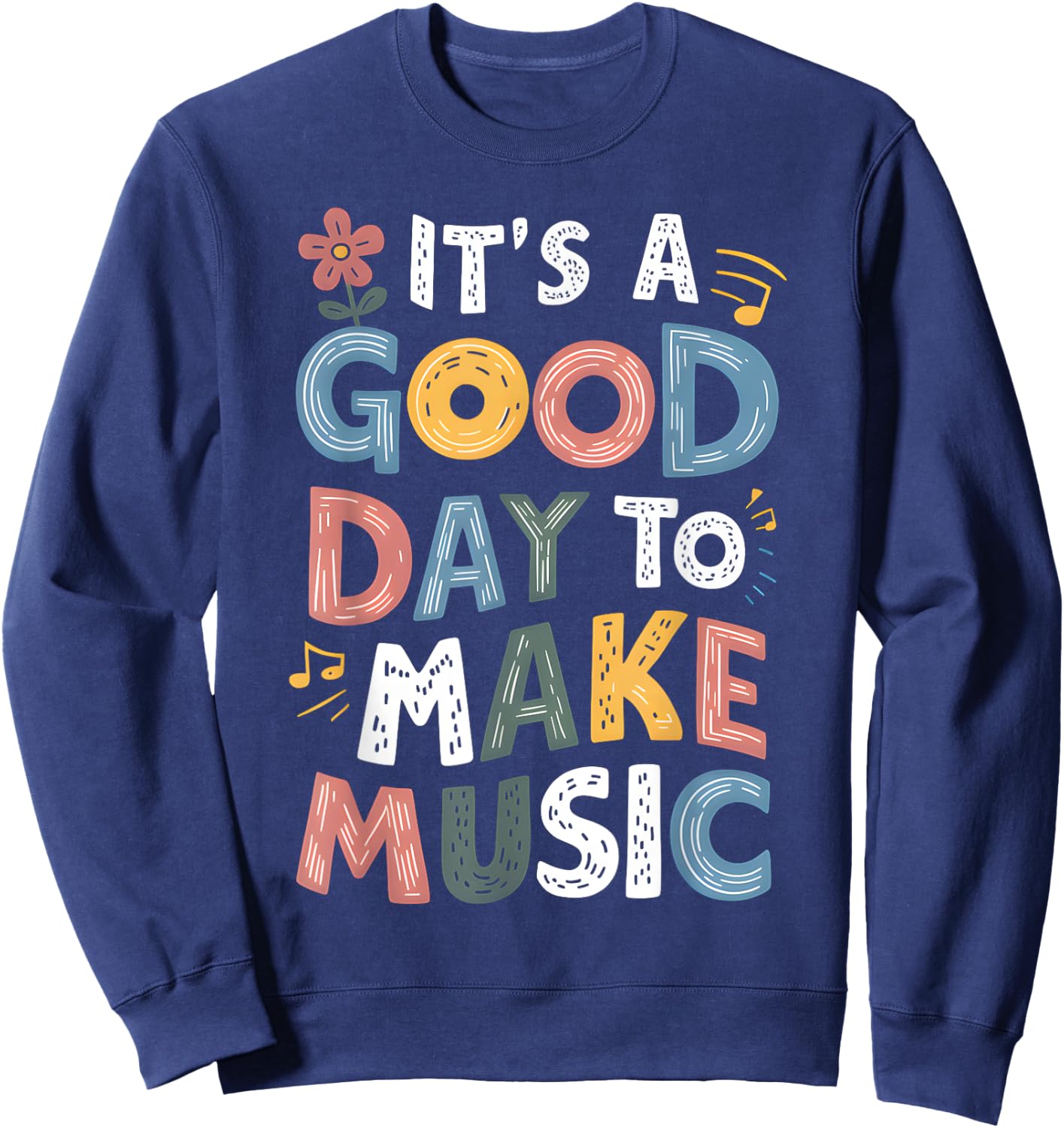 It's A Good Day To Make Music Musician Music Teacher Sweatshirt - Sweatshirt | Navy