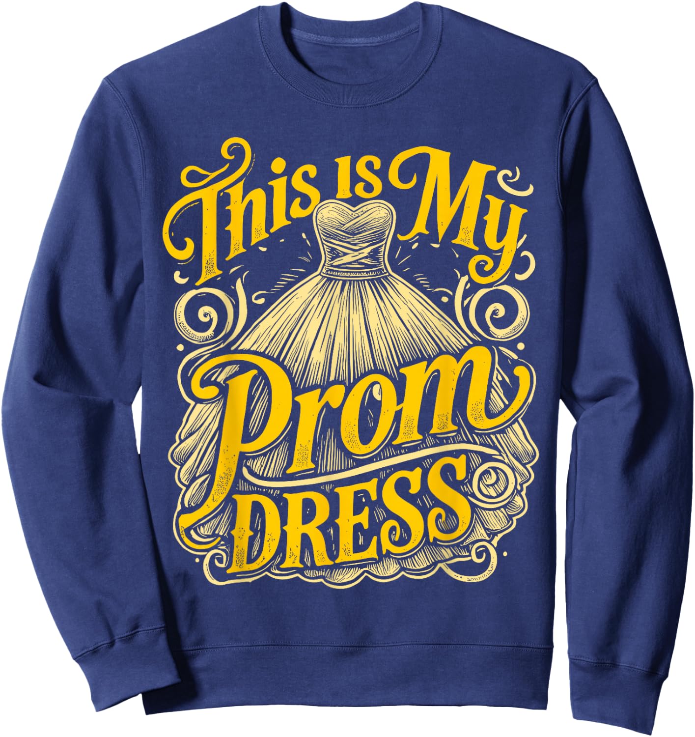 School Prom This Is My Prom Dress Prom Night Sweatshirt - Sweatshirt | Navy