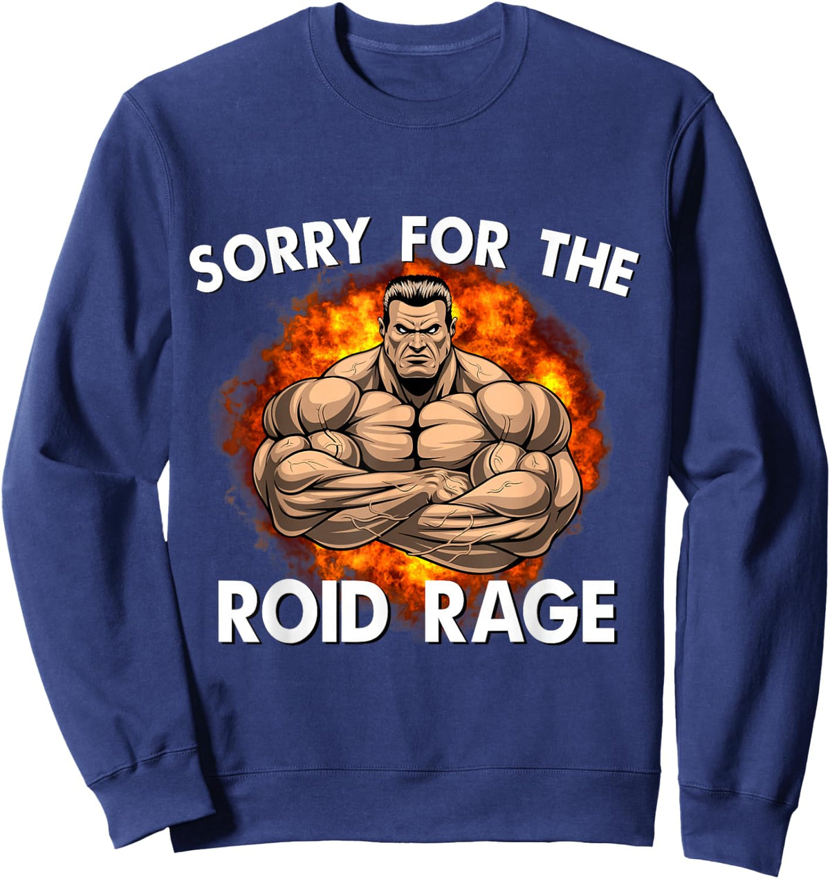 Sorry For The Roid Rage Anabolic Funny Gym Testosterone Sweatshirt - Sweatshirt | Navy
