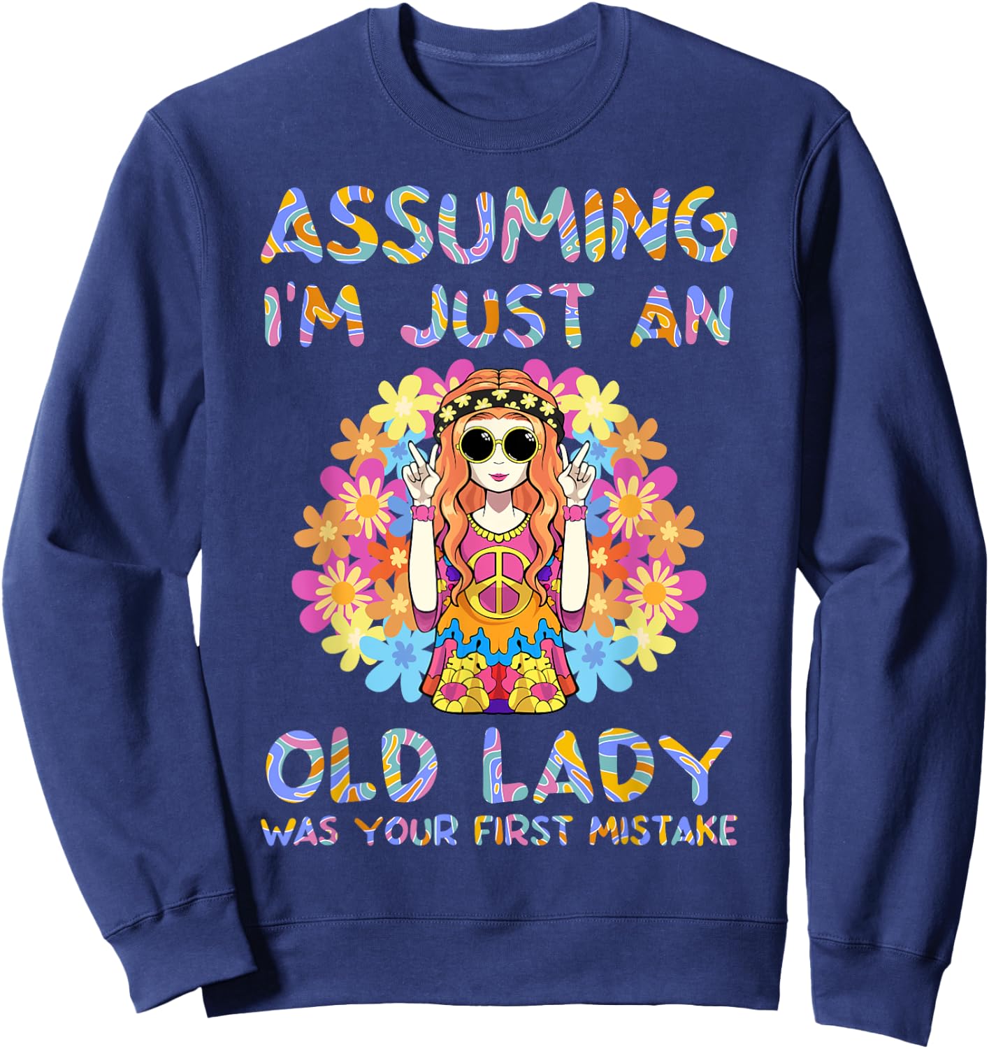 Assuming I'm Just An Old Lady Hippie Floral Funny Hippie Sweatshirt - Sweatshirt | Navy