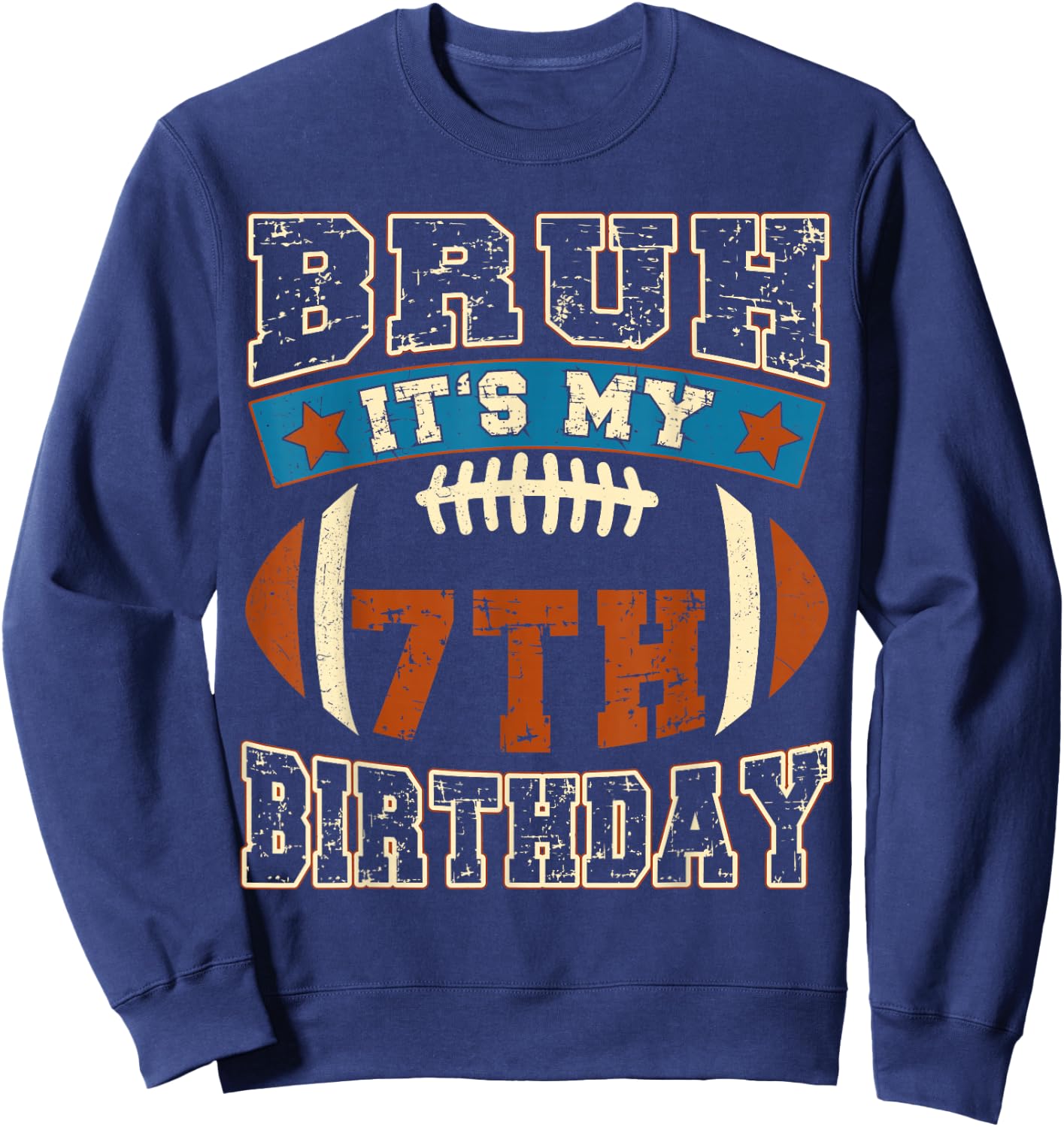 Bruh It's My 7th Birthday Football 7 Years Old Birthday Sweatshirt - Sweatshirt | Navy