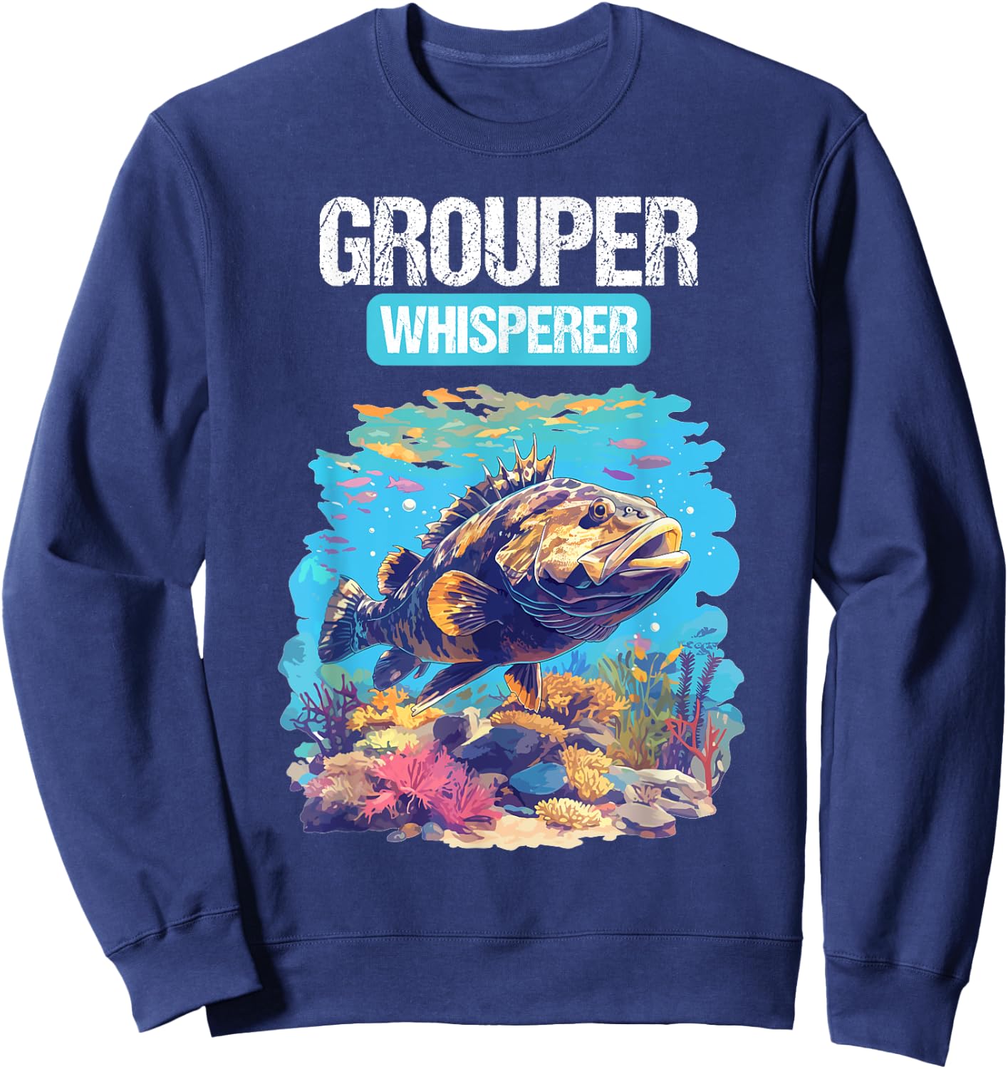 Grouper Whisperer. Groupers Grouper Sweatshirt - Sweatshirt | Navy