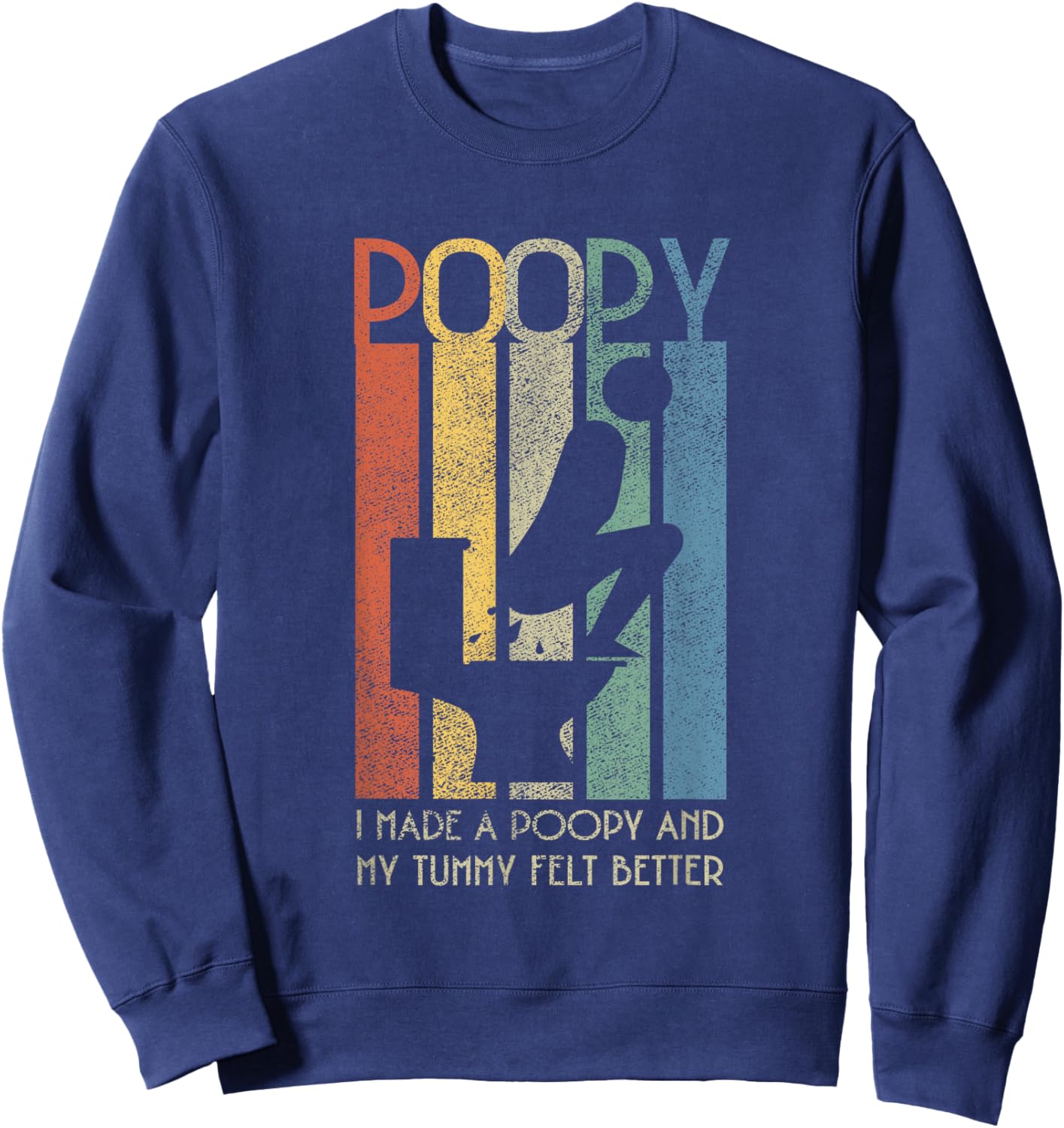 I Made a Poopy And My Tummy Felt Better Adult Humor Meme Sweatshirt - Sweatshirt | Navy