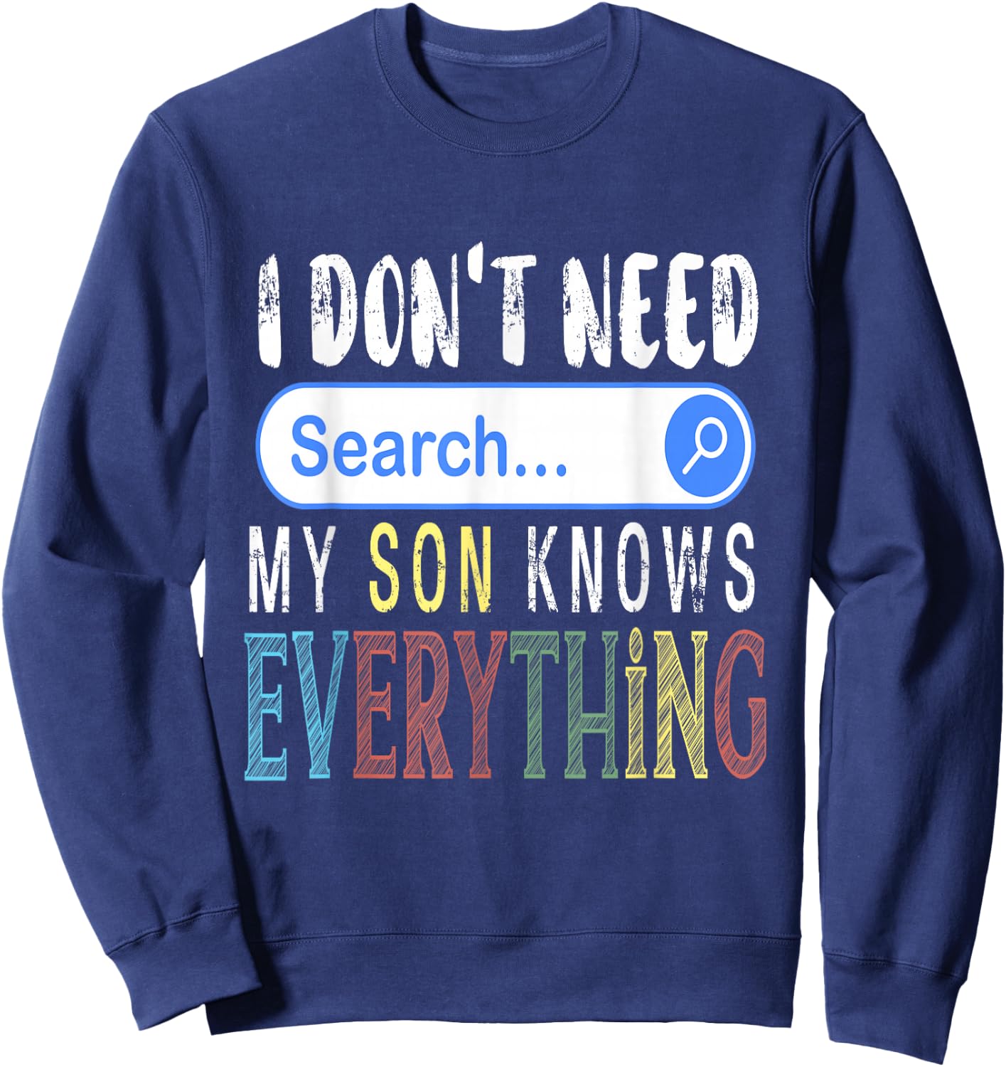 I Don't Need Search Engine My Son Knows Everything Funny Sweatshirt - Sweatshirt | Navy